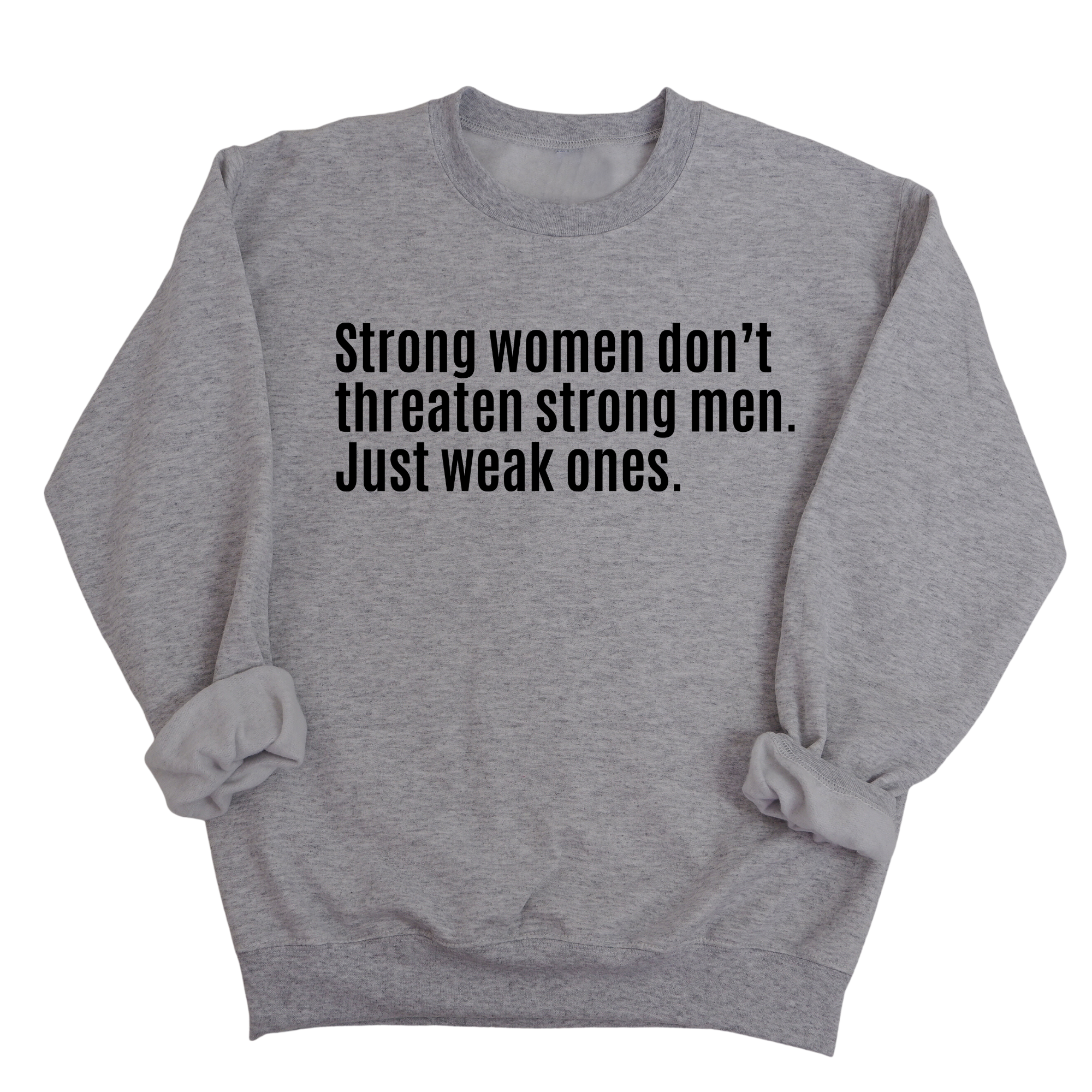 Strong Women Don’t Threaten Strong Men. Just Weak Ones Unisex Sweatshirt-Sweatshirt-The Original God Ain't Petty But I Am