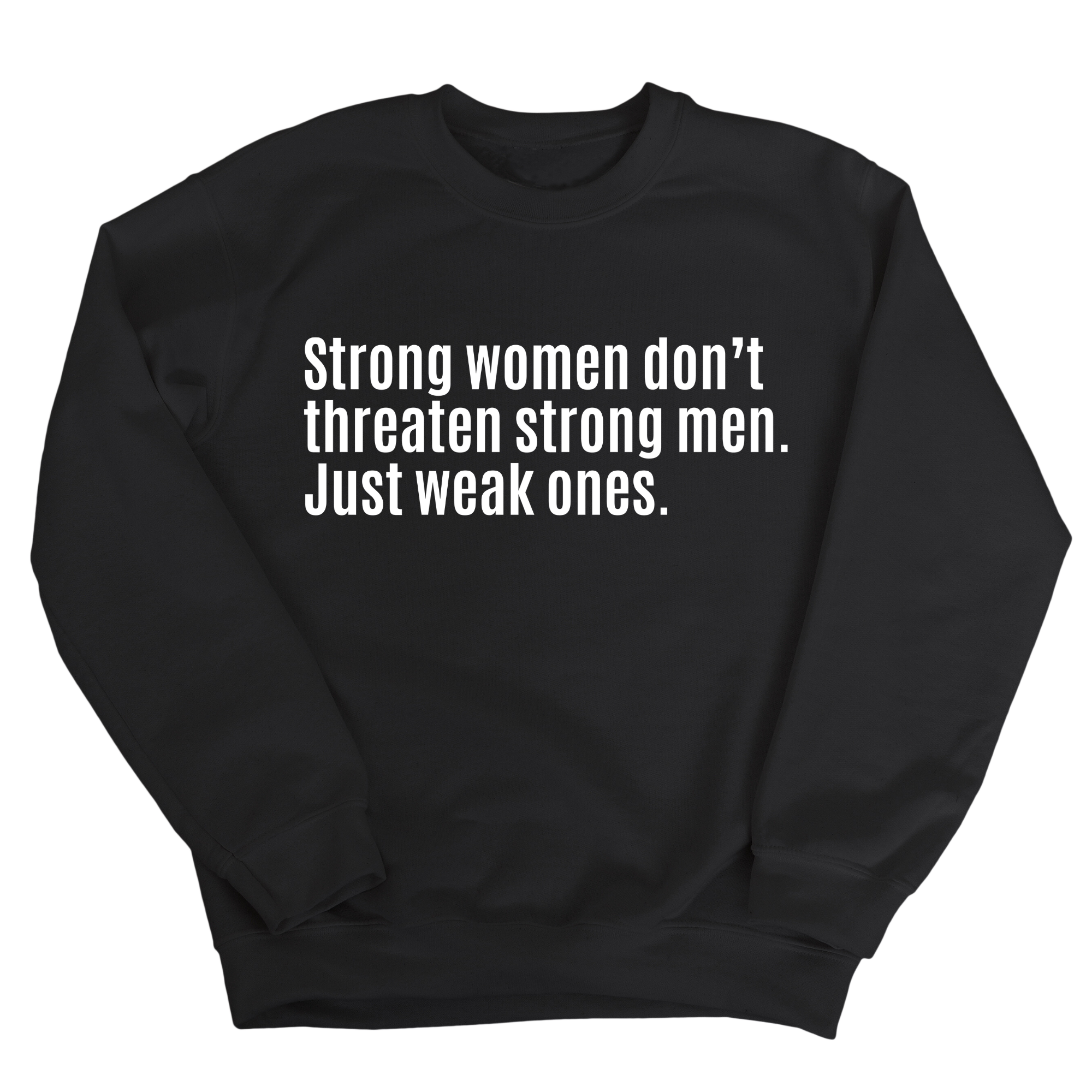 Strong Women Don’t Threaten Strong Men. Just Weak Ones Unisex Sweatshirt-Sweatshirt-The Original God Ain't Petty But I Am