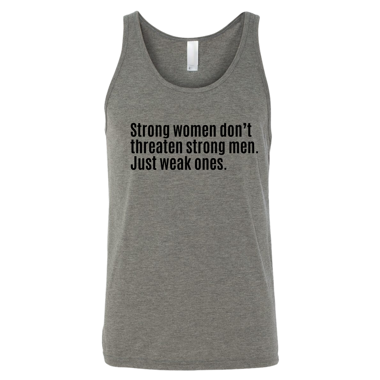 Strong Women Don’t Threaten Strong Men. Just Weak Ones Unisex Tank Top-T-Shirt-The Original God Ain't Petty But I Am