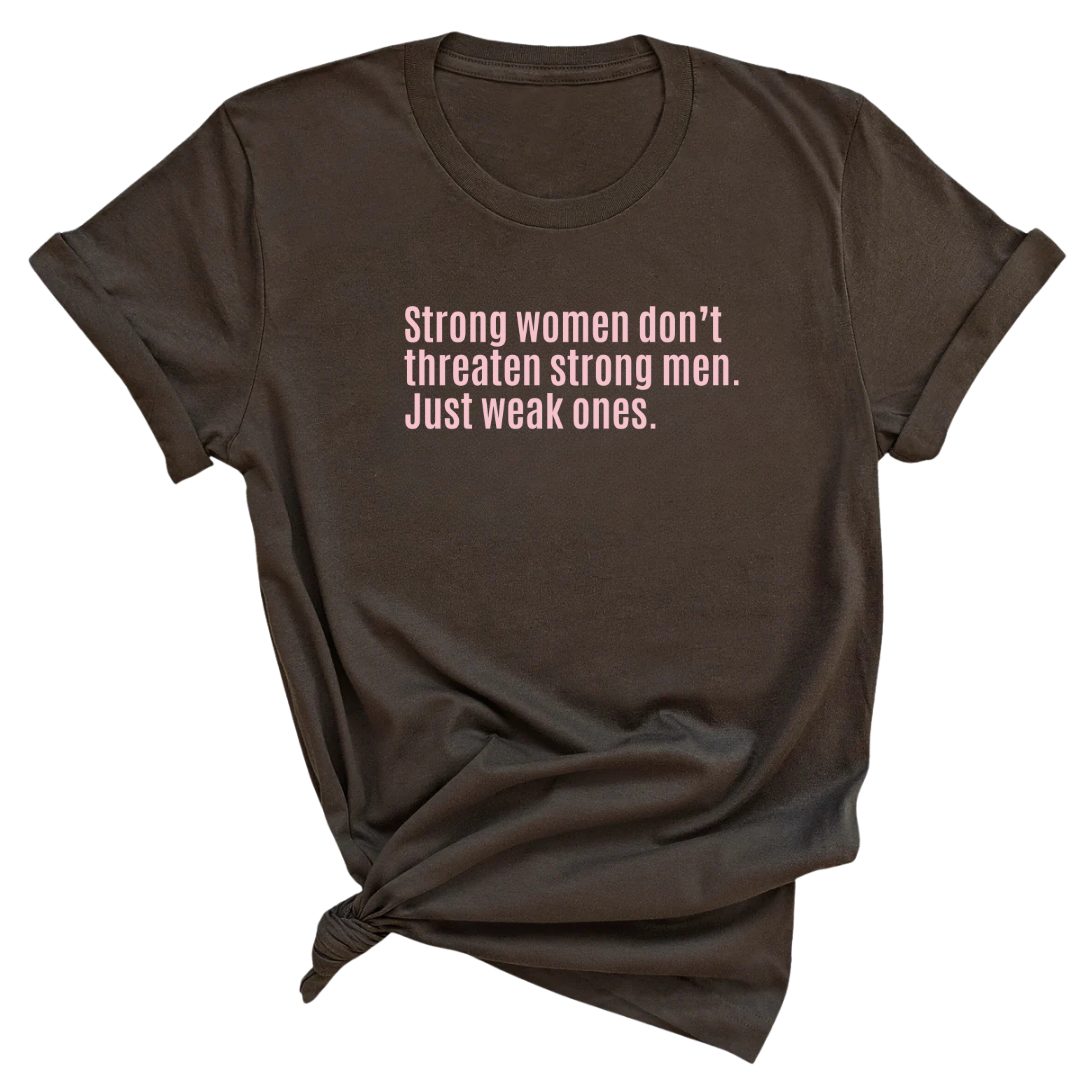 Strong Women Don’t Threaten Strong Men. Just Weak Ones Unisex Tee (Limited Edition)-T-Shirt-The Original God Ain't Petty But I Am