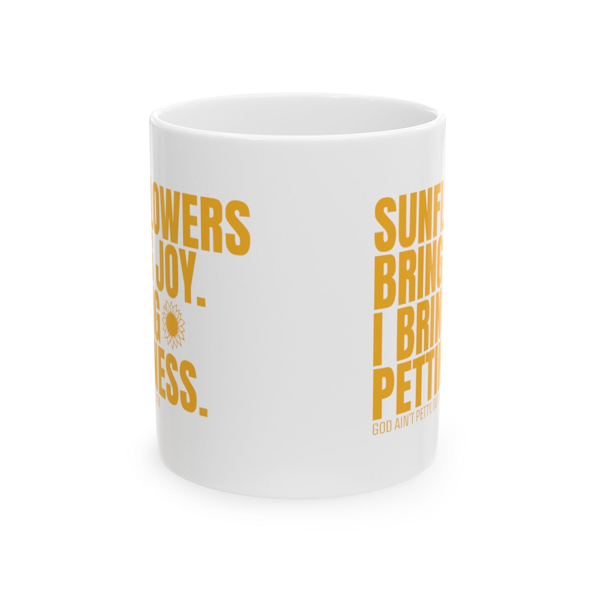 Sunflowers bring joy. I bring Pettiness Mug 11oz (White & Gold)-Mug-The Original God Ain't Petty But I Am