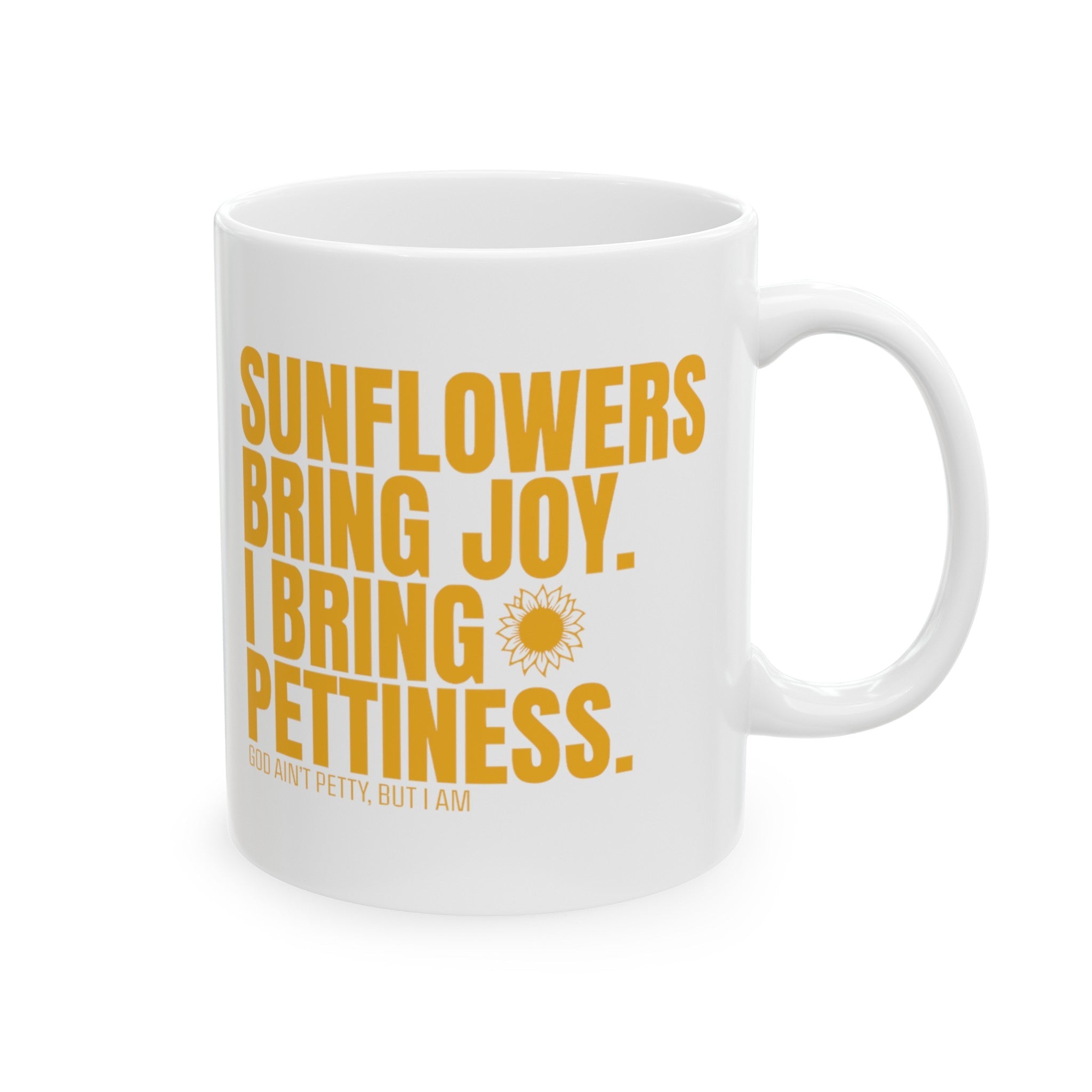 Sunflowers bring joy. I bring Pettiness Mug 11oz (White & Gold)-Mug-The Original God Ain't Petty But I Am
