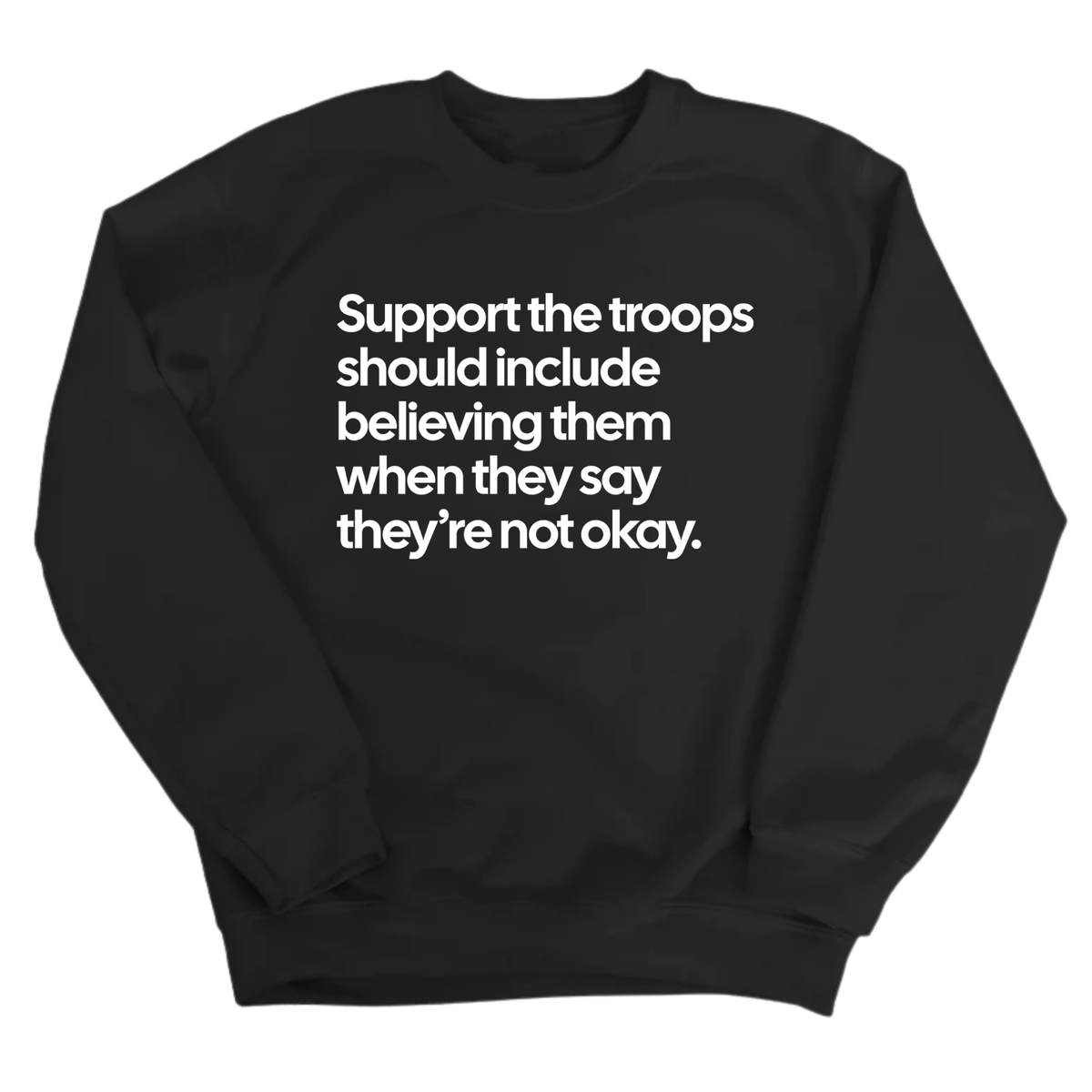 Support the Troops Should Include Believing Them When They Say They’re Not Okay Unisex Sweatshirt-Sweatshirt-The Original God Ain't Petty But I Am