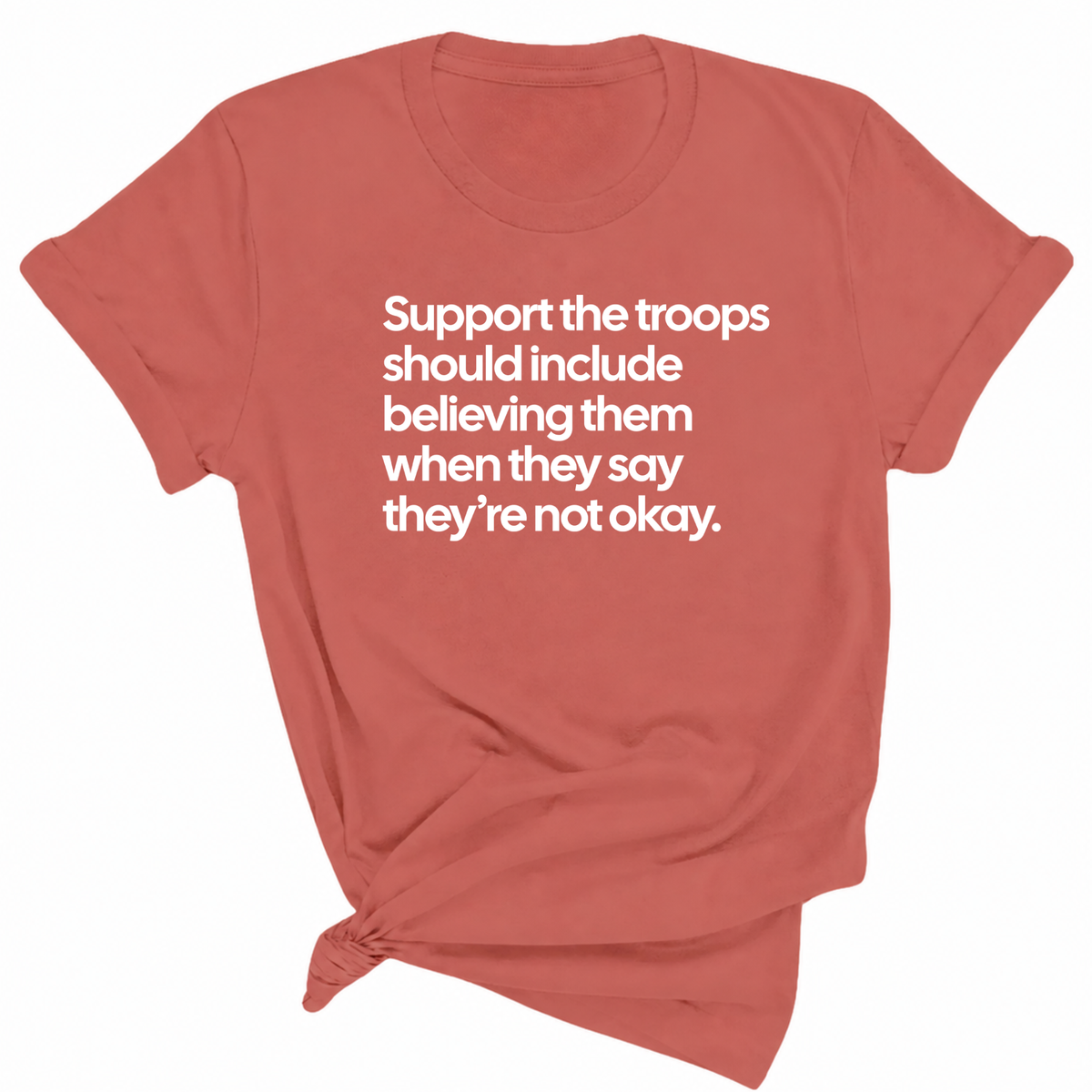 Support the Troops Should Include Believing Them When They Say They’re Not Okay Unisex Tee-T-Shirt-The Original God Ain't Petty But I Am