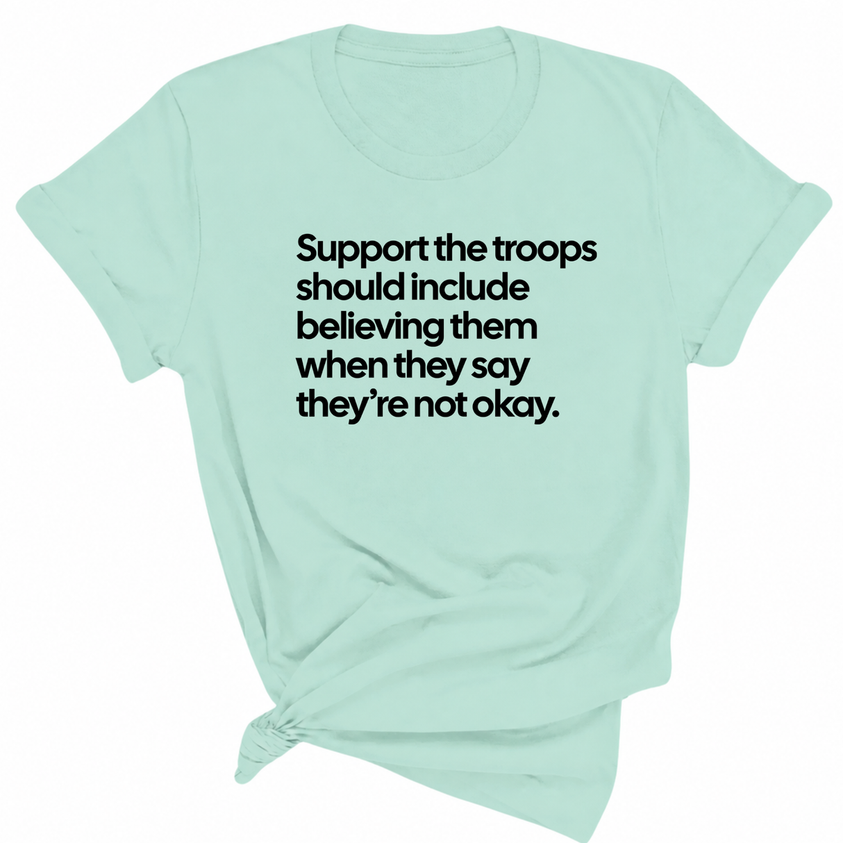 Support the Troops Should Include Believing Them When They Say They’re Not Okay Unisex Tee-T-Shirt-The Original God Ain't Petty But I Am