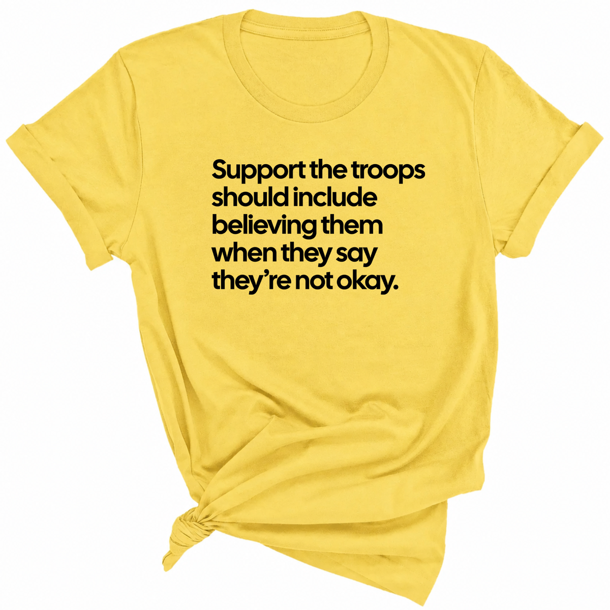 Support the Troops Should Include Believing Them When They Say They’re Not Okay Unisex Tee-T-Shirt-The Original God Ain't Petty But I Am
