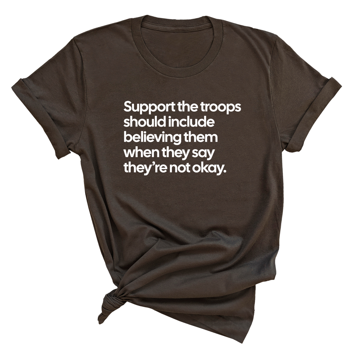 Support the Troops Should Include Believing Them When They Say They’re Not Okay Unisex Tee-T-Shirt-The Original God Ain't Petty But I Am