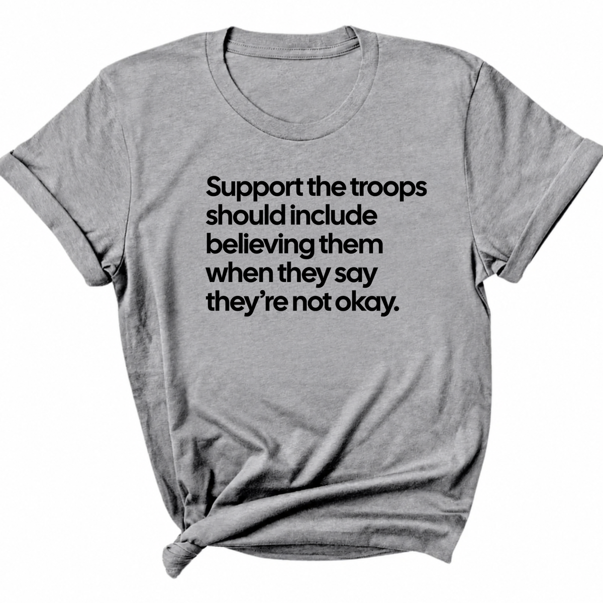 Support the Troops Should Include Believing Them When They Say They’re Not Okay Unisex Tee-T-Shirt-The Original God Ain't Petty But I Am