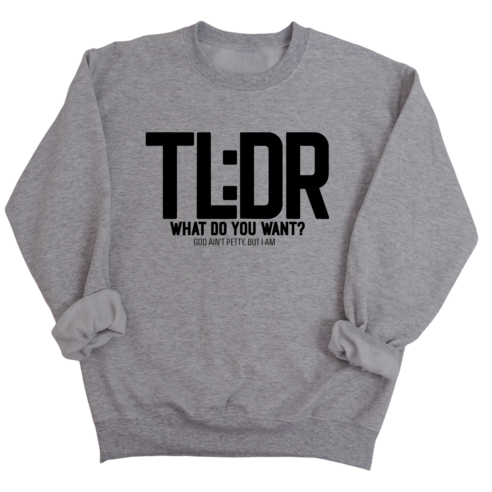 TL: DR What do you want Unisex Sweatshirt-Sweatshirt-The Original God Ain't Petty But I Am