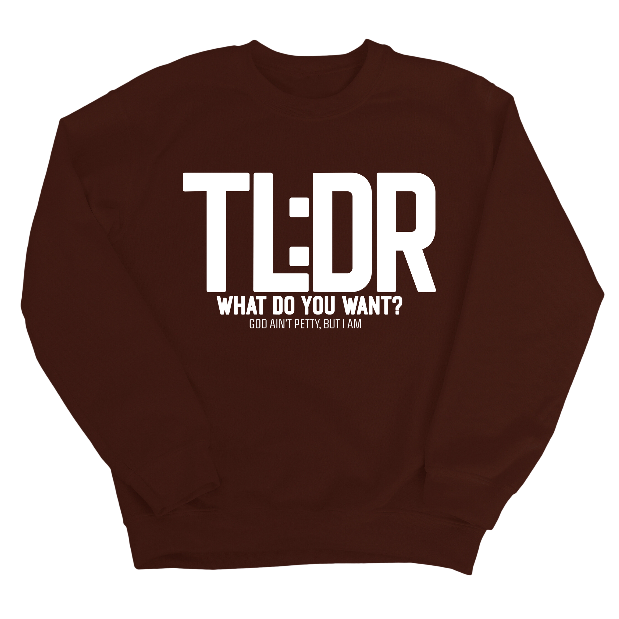 TL: DR What do you want Unisex Sweatshirt-Sweatshirt-The Original God Ain't Petty But I Am