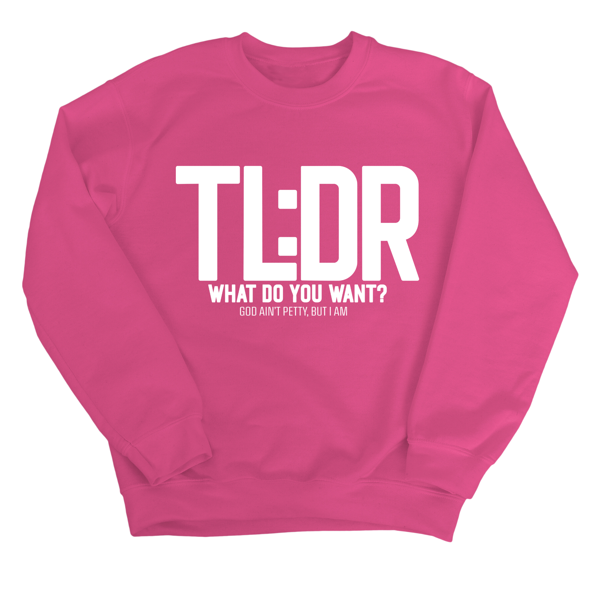 TL: DR What do you want Unisex Sweatshirt-Sweatshirt-The Original God Ain't Petty But I Am