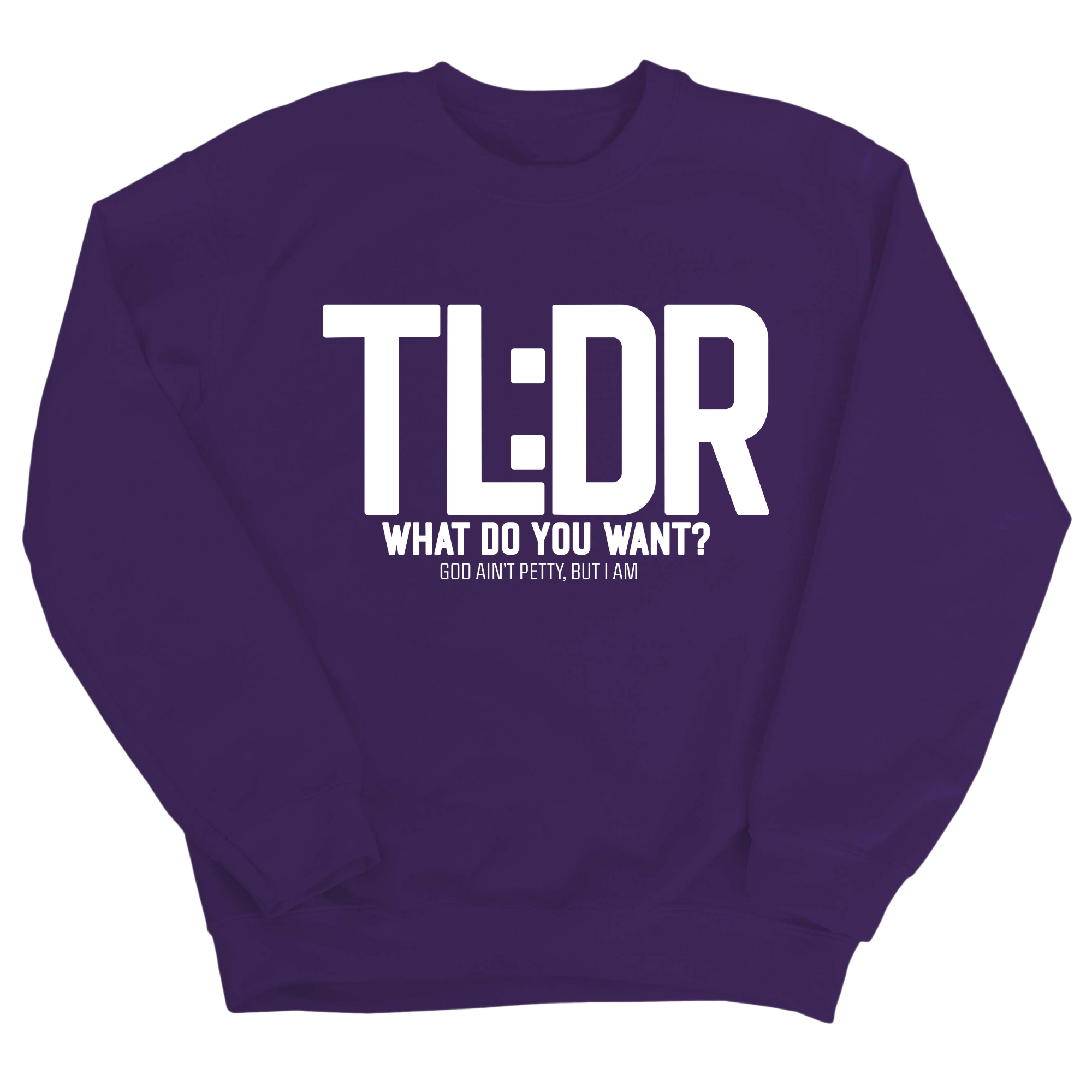 TL: DR What do you want Unisex Sweatshirt-Sweatshirt-The Original God Ain't Petty But I Am