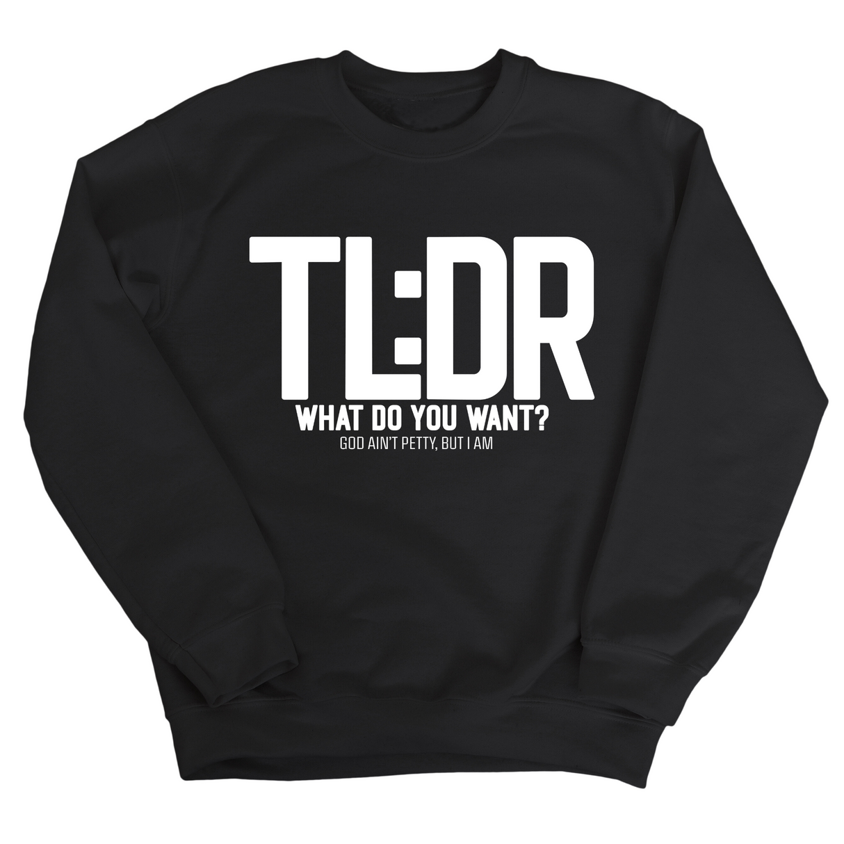 TL: DR What do you want Unisex Sweatshirt-Sweatshirt-The Original God Ain't Petty But I Am