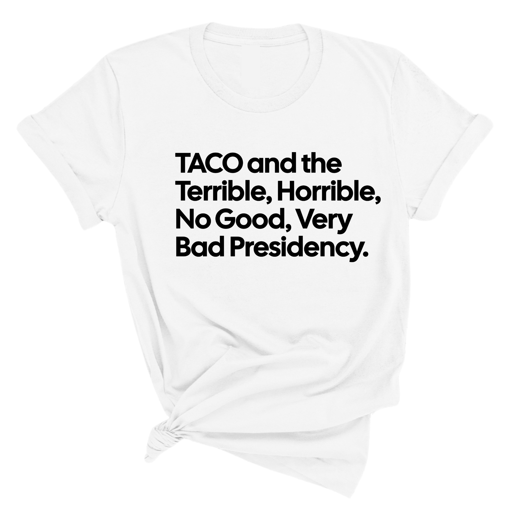 Taco and the Terrible Horrible, No Good, Very Bad Presidency Unisex Tee-T-Shirt-The Original God Ain't Petty But I Am