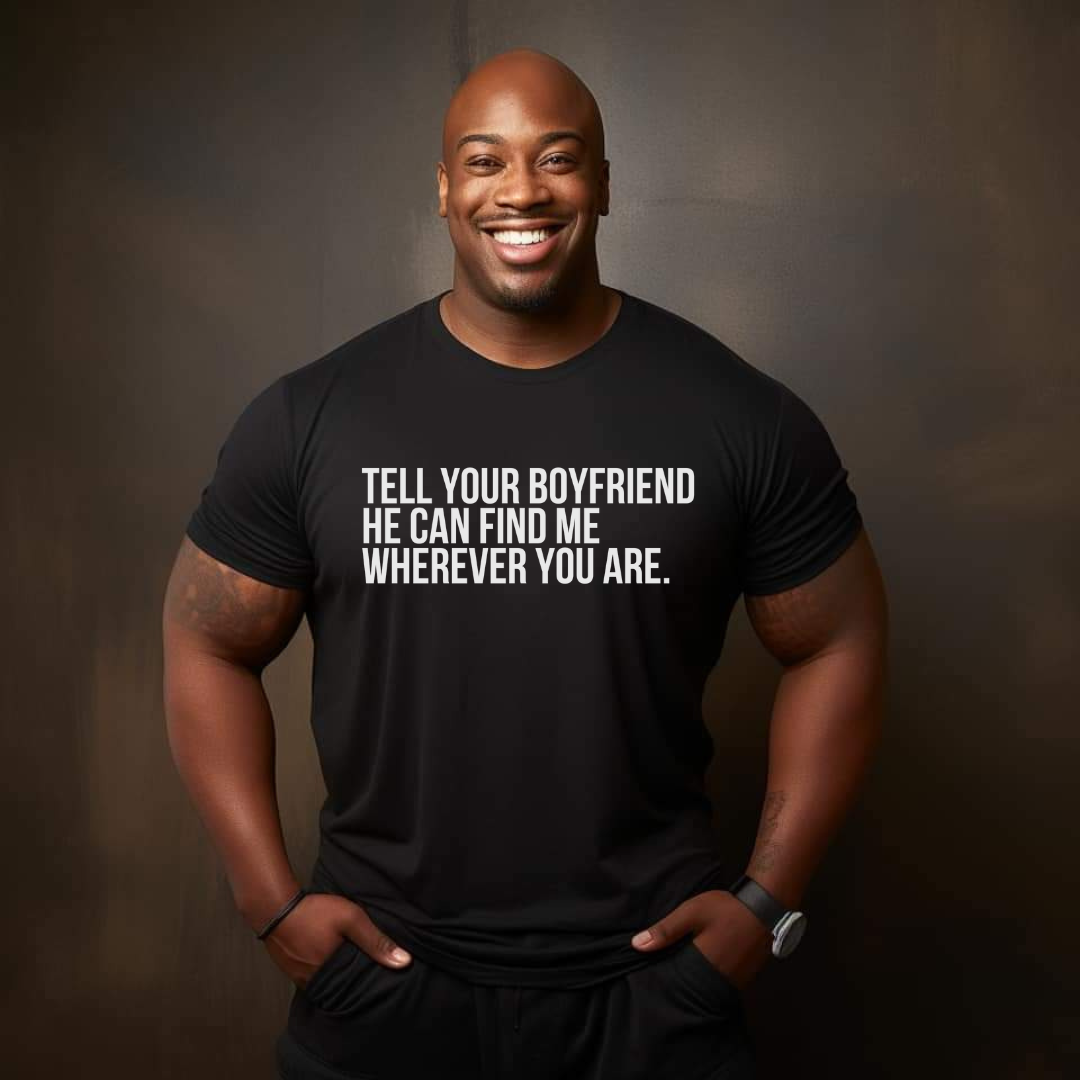 Tell Your Boyfriend He Can Find Me Wherever You Are Unisex Tee-T-Shirt-The Original God Ain't Petty But I Am