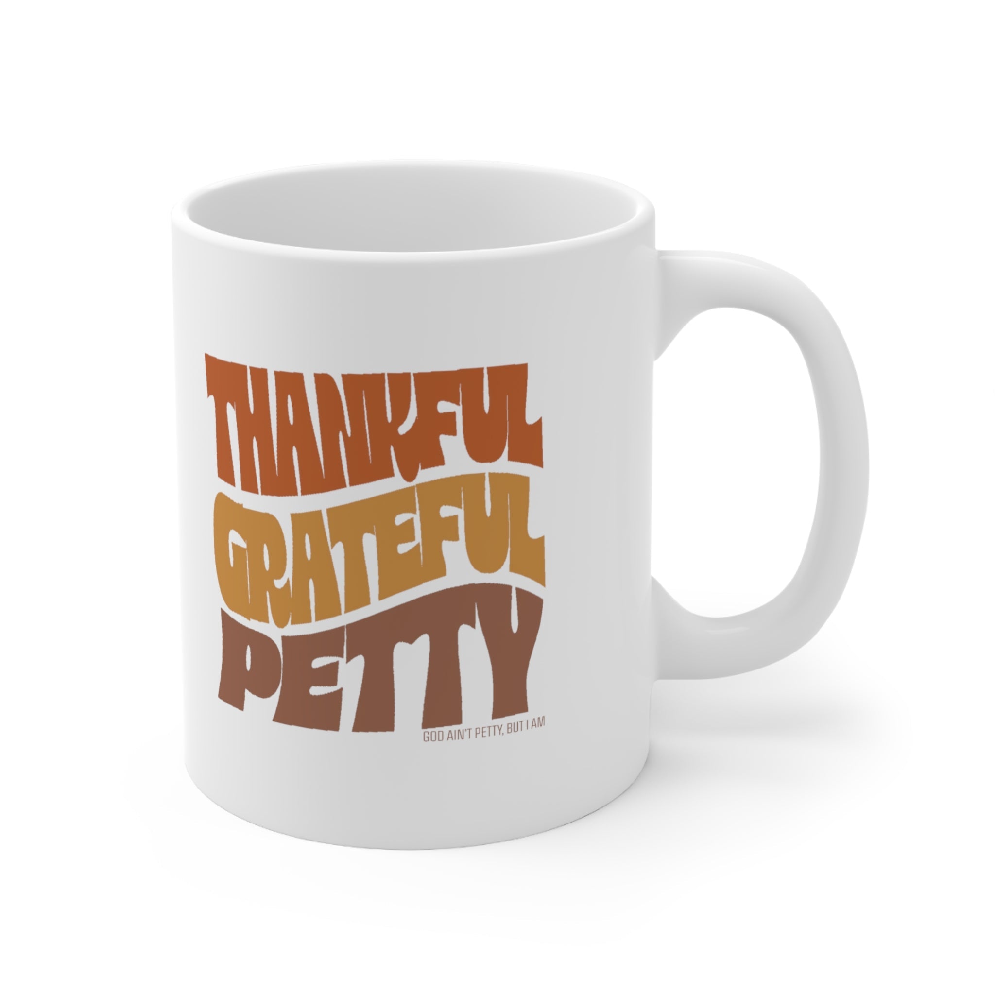 Thankful Grateful Petty Mug 11oz (Fall Color)-Mug-The Original God Ain't Petty But I Am