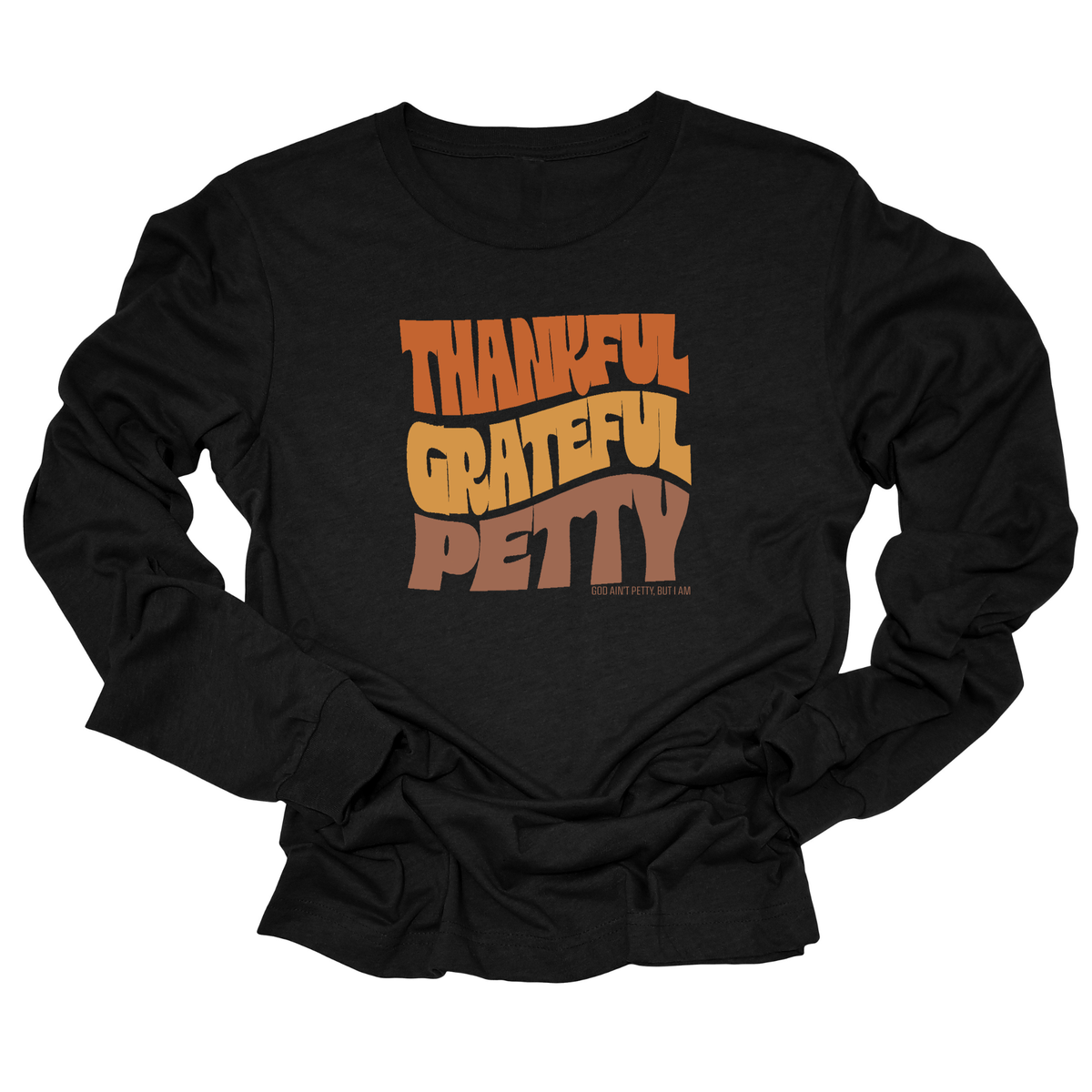 Thankful Grateful Petty Unisex Long Sleeved Tee (Fall Colors 🍁)-Long Sleeved T-Shirt-The Original God Ain't Petty But I Am