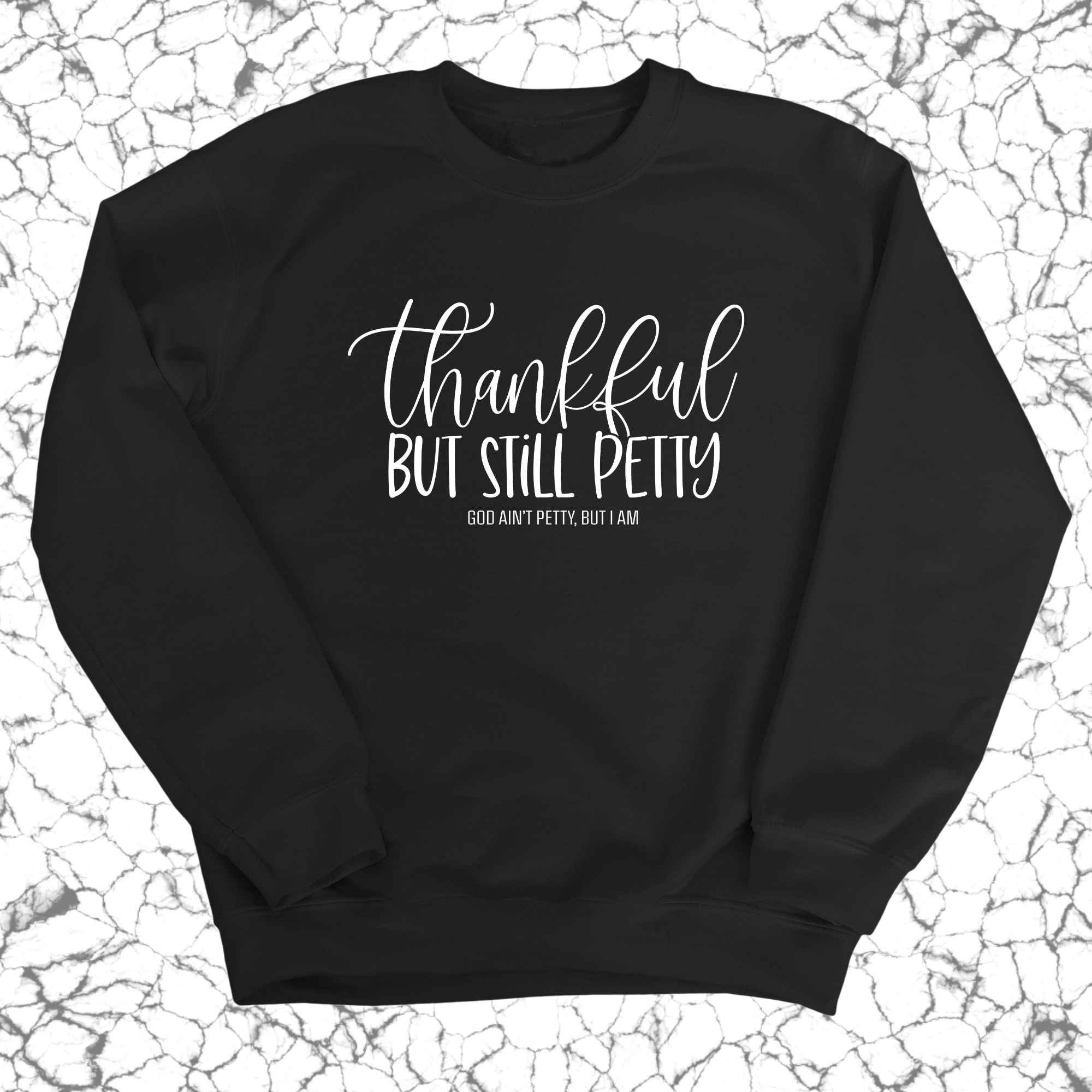 Thankful but still Petty Unisex Sweatshirt-Sweatshirt-The Original God Ain't Petty But I Am