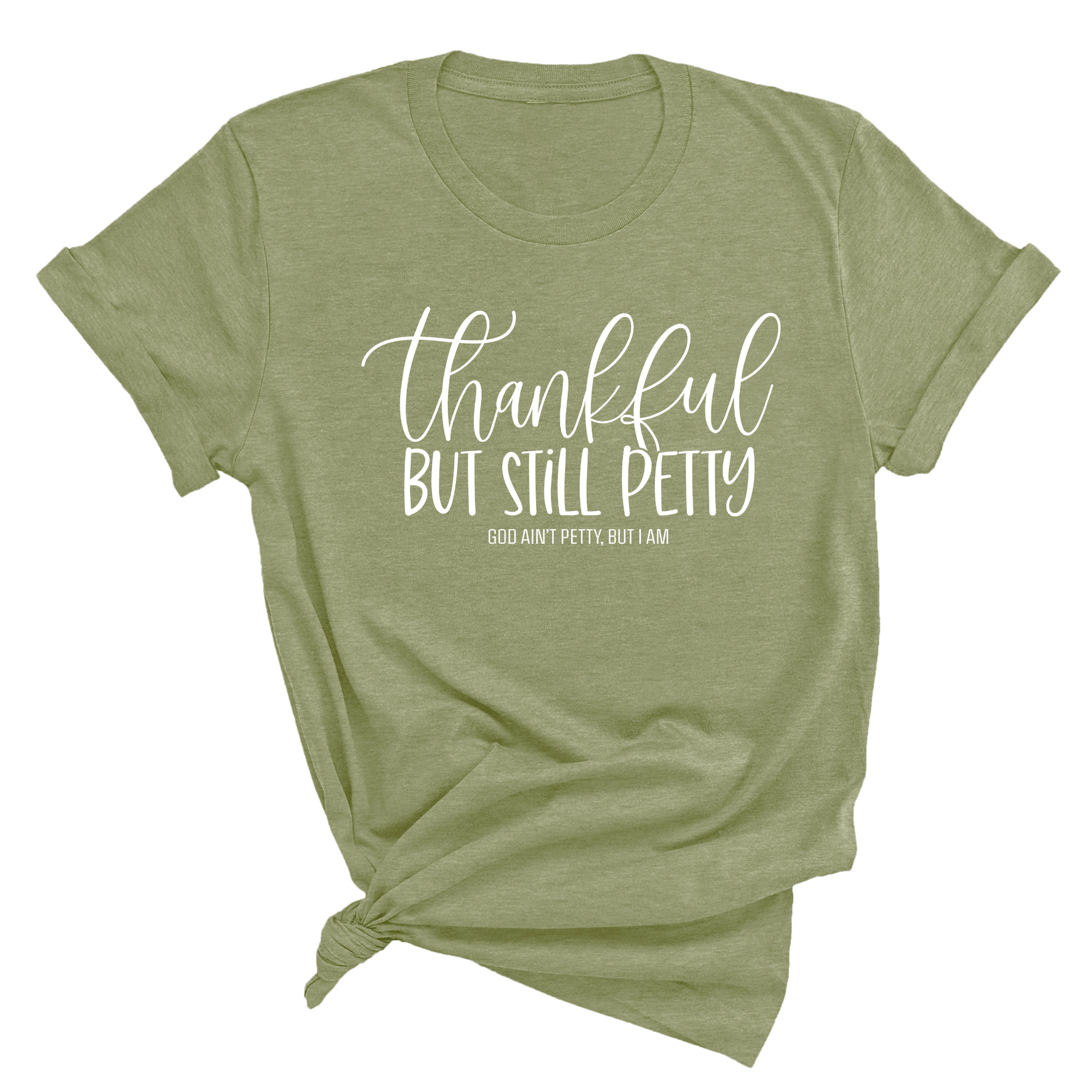 Thankful but still Petty Unisex Tee (MILITARY GREEN/WHITE)-T-Shirt-The Original God Ain't Petty But I Am