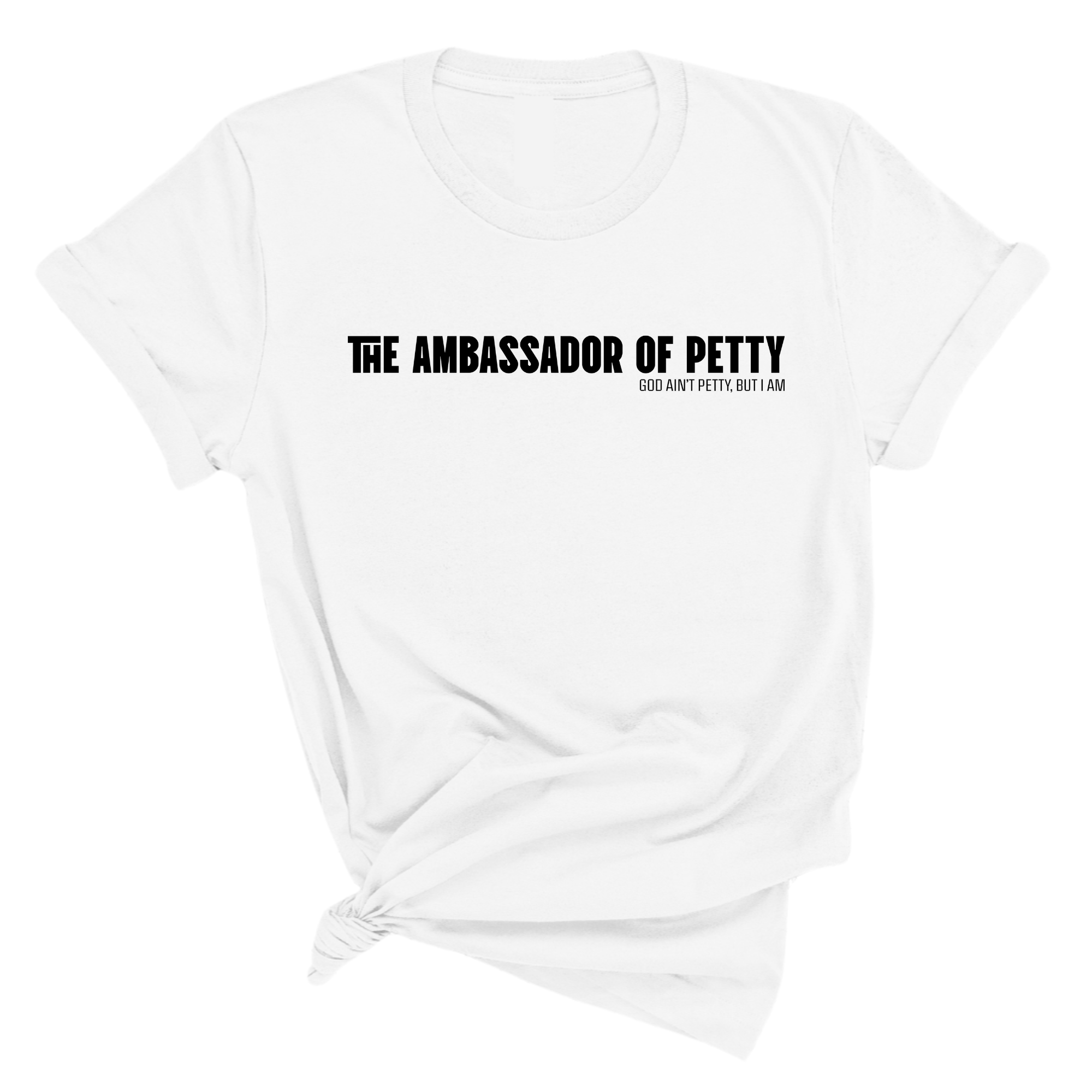 The Ambassador of Petty Unisex Tee-T-Shirt-The Original God Ain't Petty But I Am