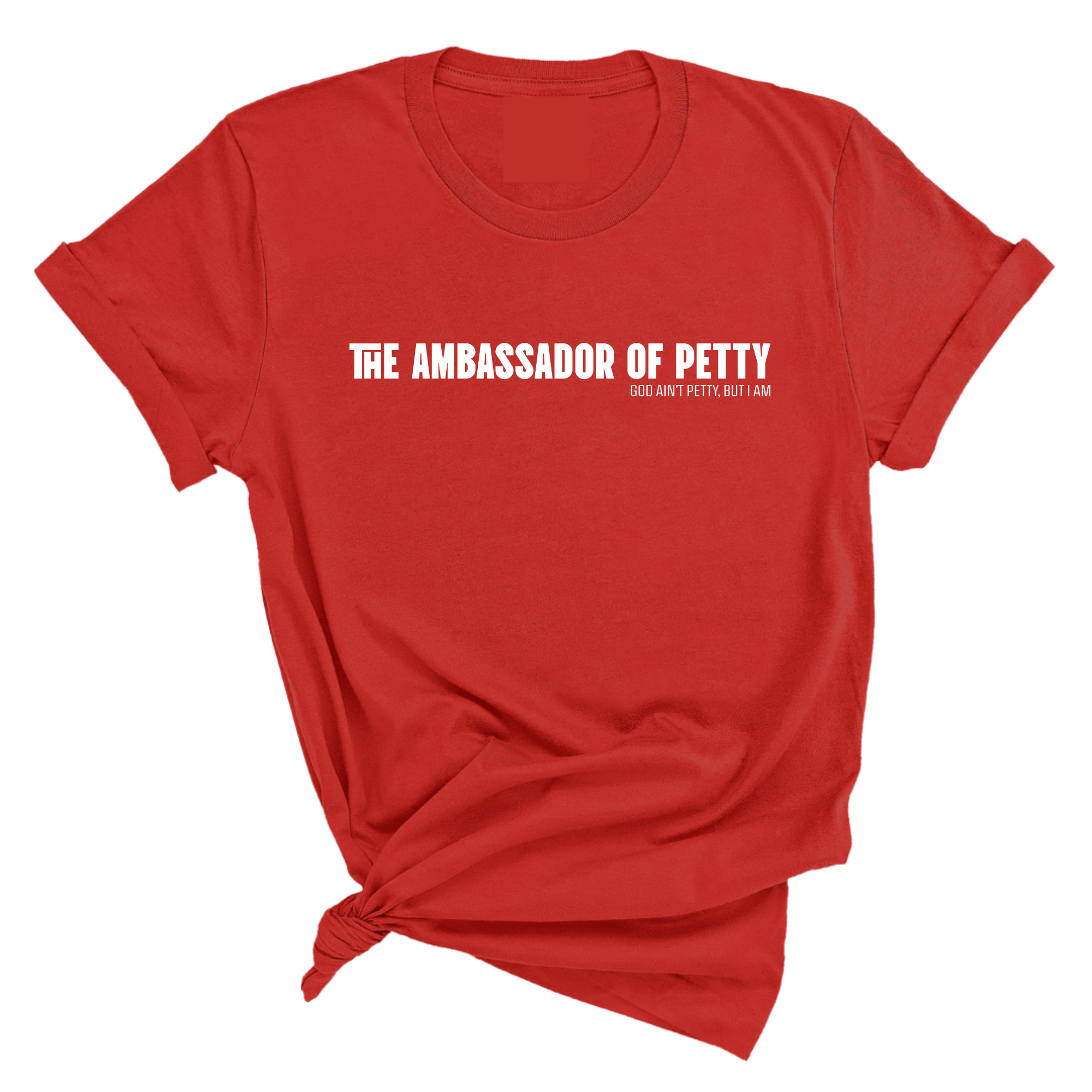 The Ambassador of Petty Unisex Tee-T-Shirt-The Original God Ain't Petty But I Am