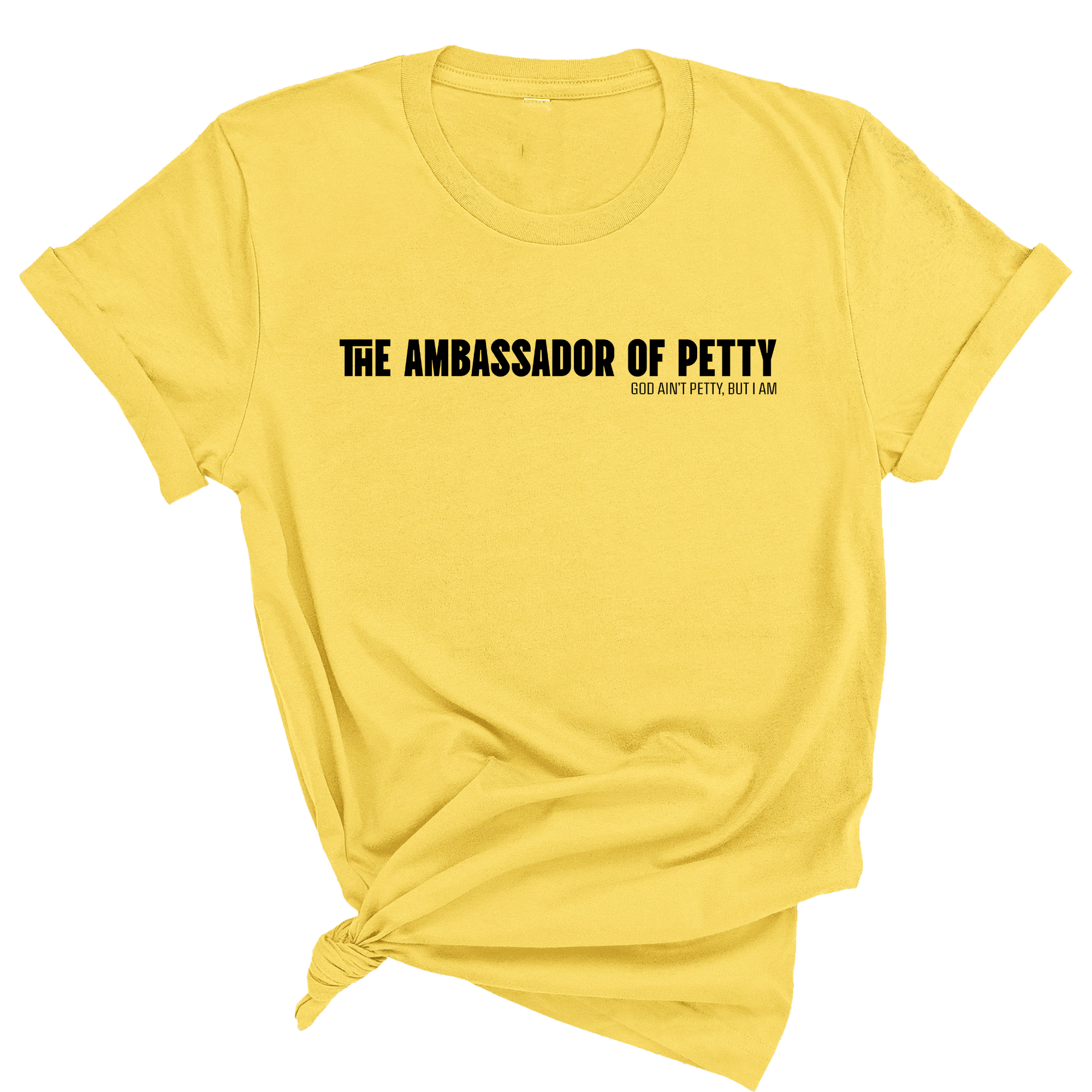The Ambassador of Petty Unisex Tee-T-Shirt-The Original God Ain't Petty But I Am