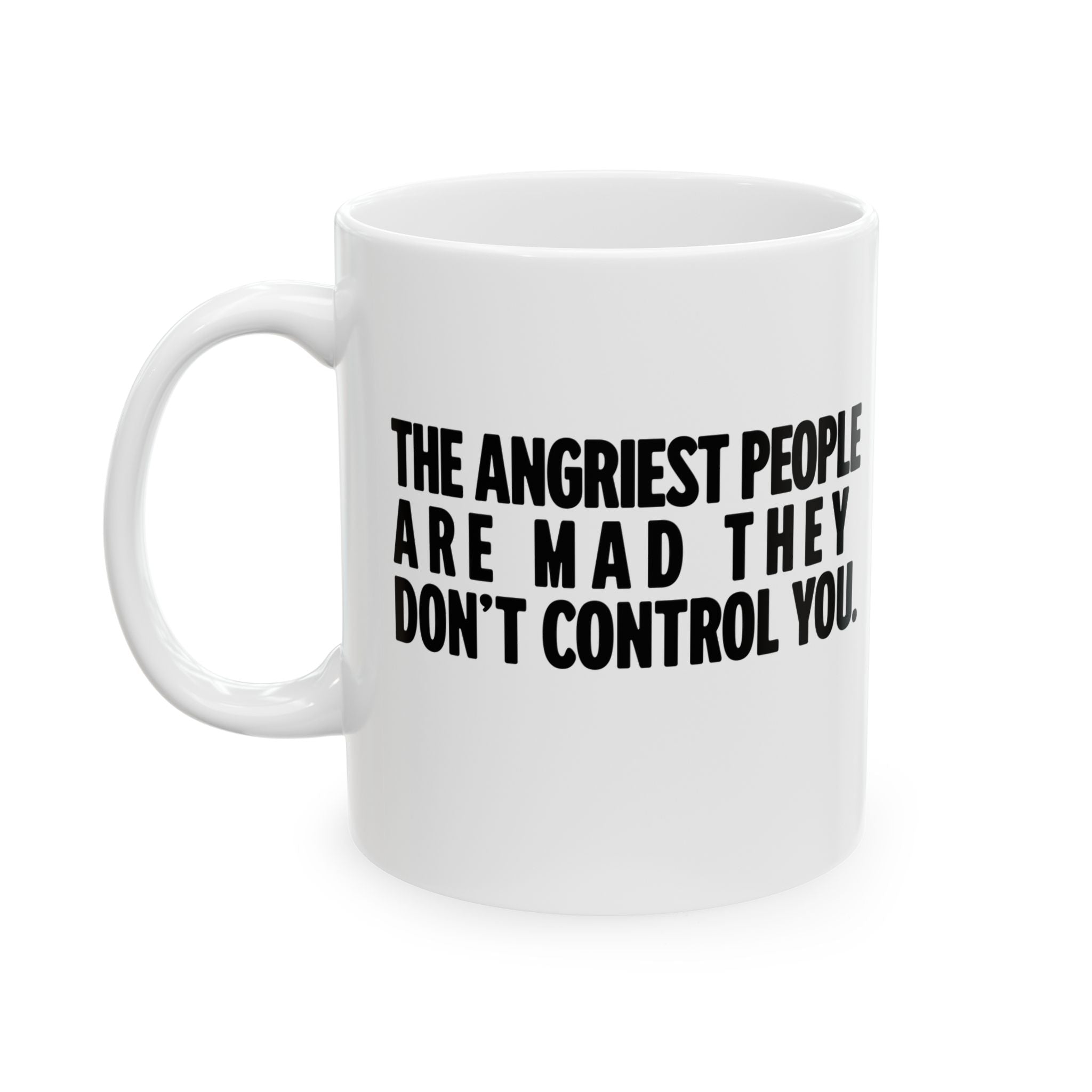 The Angriest People are Mad They don't Control you Mug 11oz (White & Black)-Mug-The Original God Ain't Petty But I Am