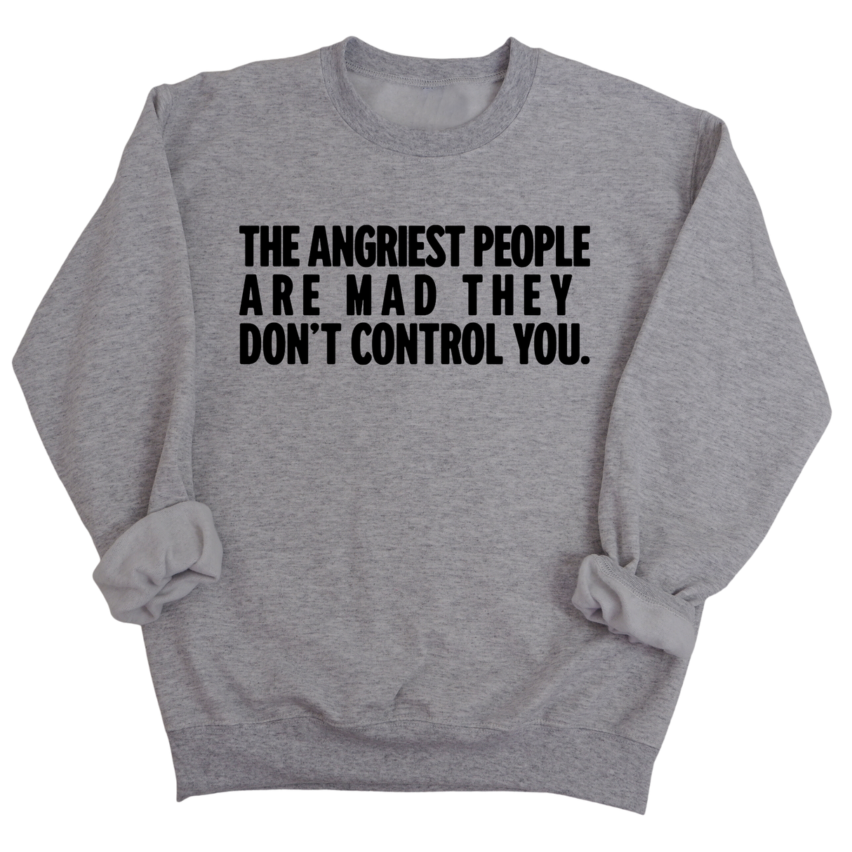 The Angriest People are Mad They don't Control you Unisex Sweatshirt-Sweatshirt-The Original God Ain't Petty But I Am
