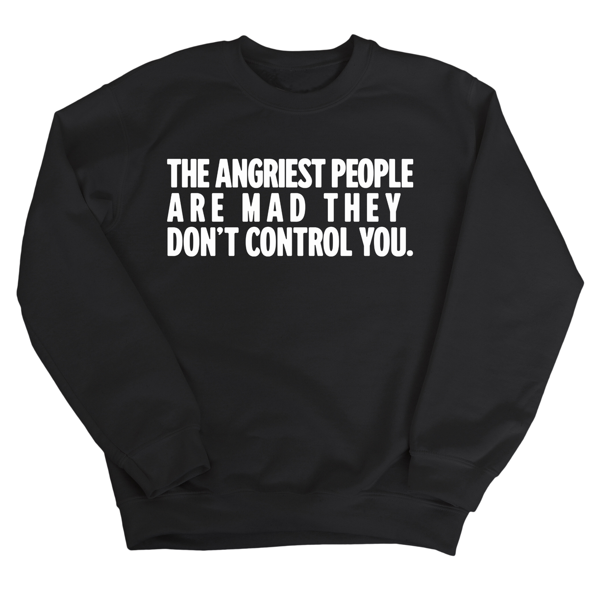 The Angriest People are Mad They don't Control you Unisex Sweatshirt-Sweatshirt-The Original God Ain't Petty But I Am