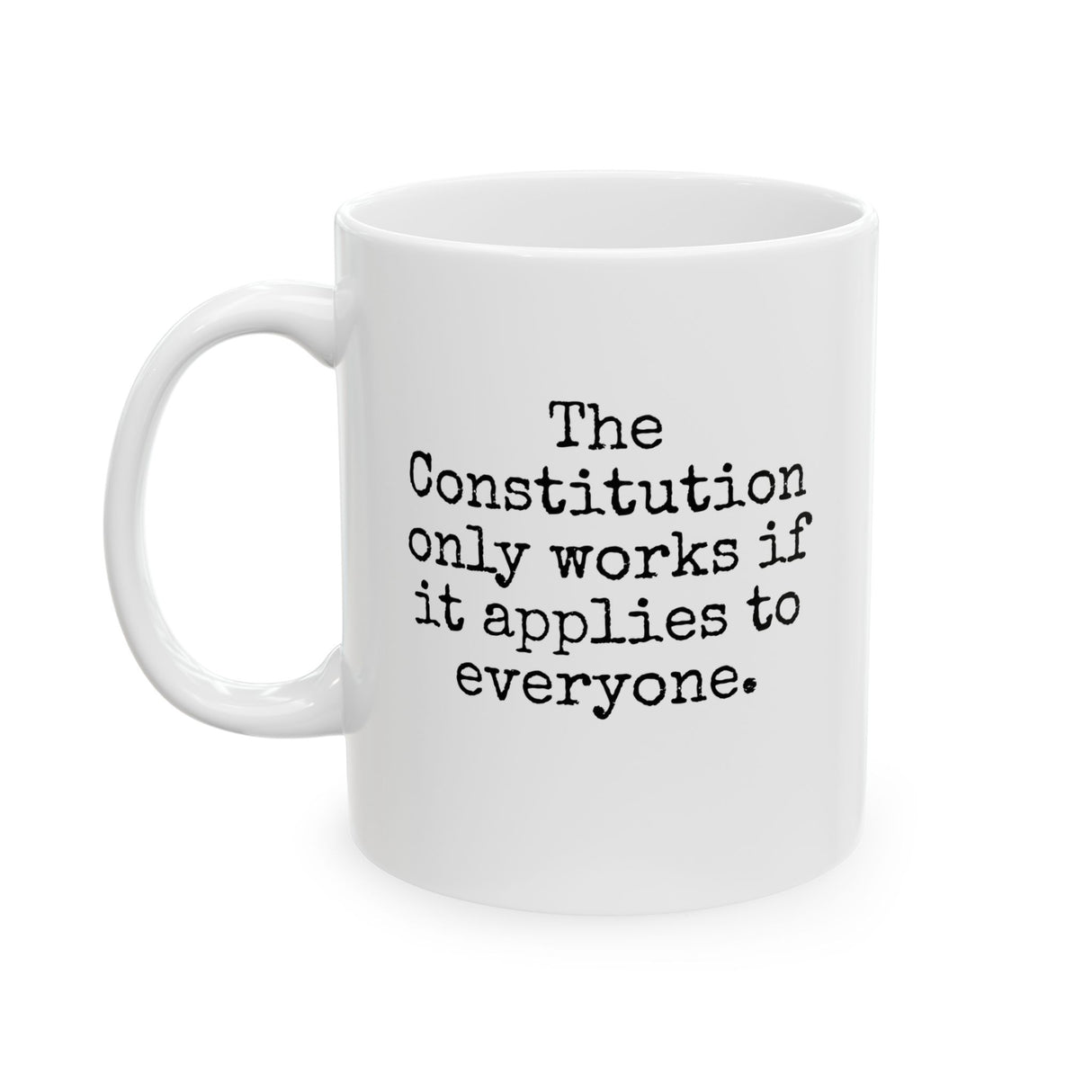 The Constitution only works if it applies to Everyone Mug 11oz (White & Black)-Mug-The Original God Ain't Petty But I Am