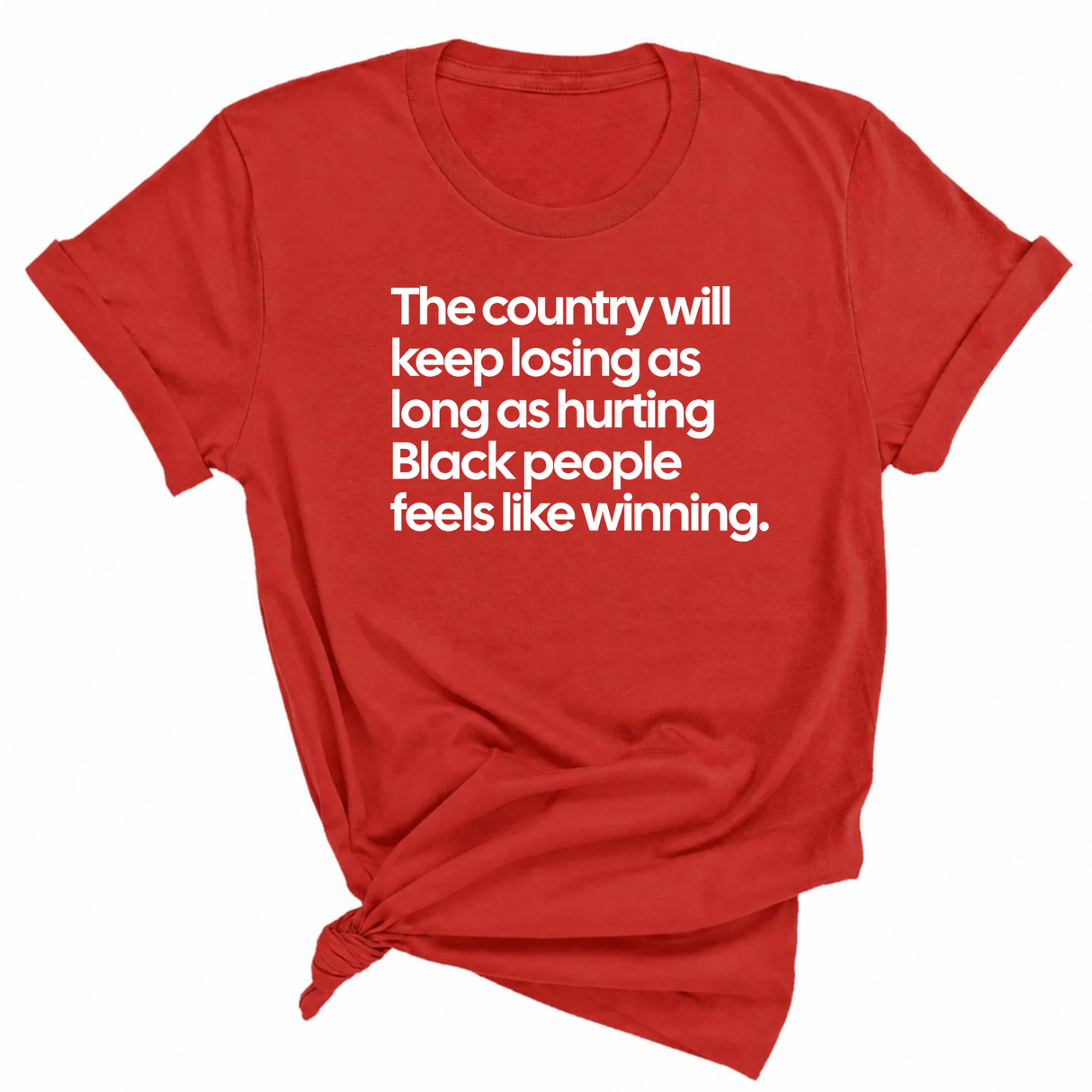The Country Will Keep Losing as Long as Hurting Black People Feels Like Winning Unisex Tee-T-Shirt-The Original God Ain't Petty But I Am