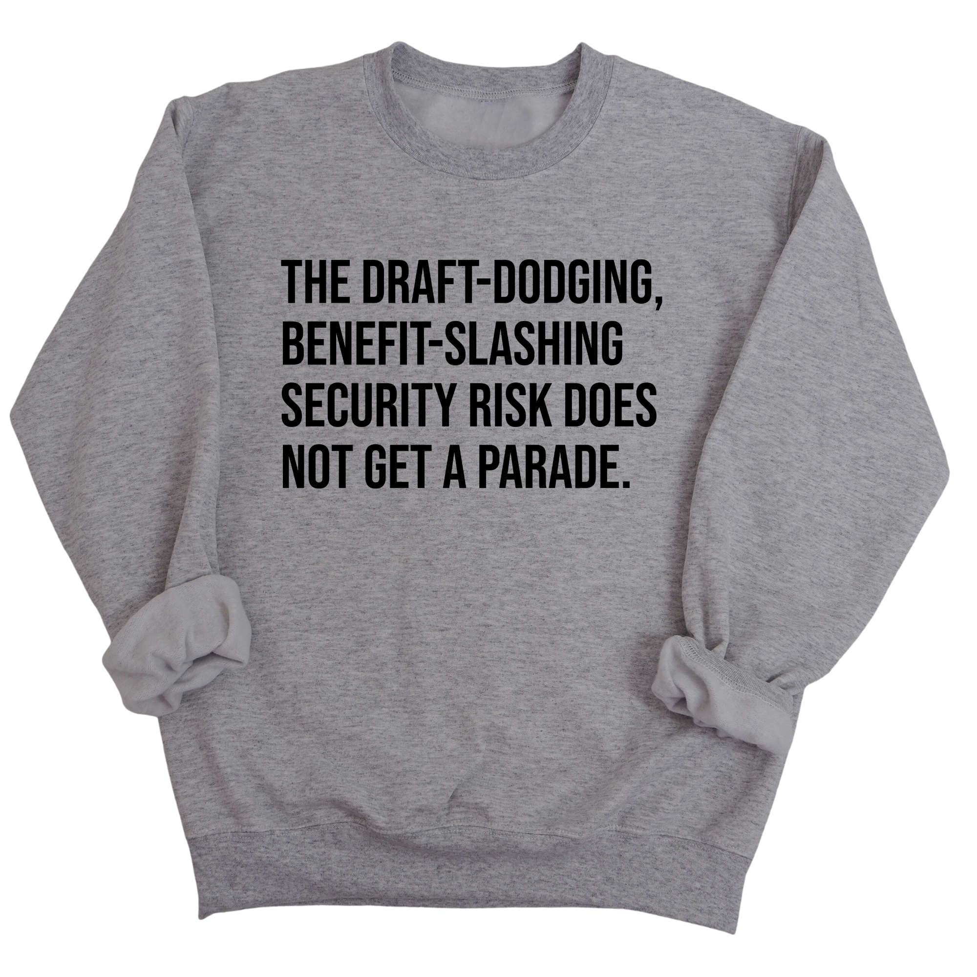 The Draft-Dodging, Benefit-Slashing Security Risk Does Not Get a Parade Unisex Sweatshirt-Sweatshirt-The Original God Ain't Petty But I Am