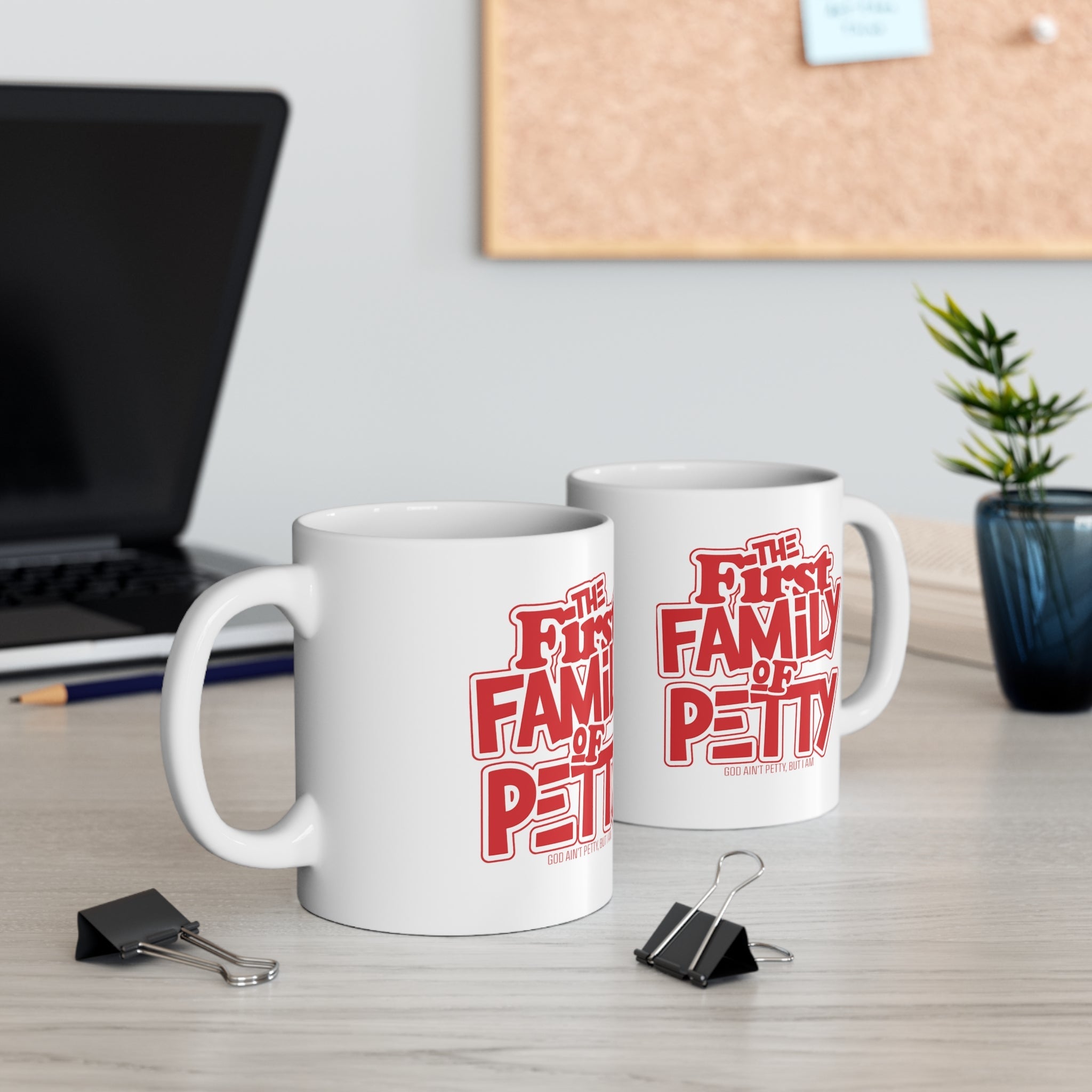 The First Family of Petty Mug 11oz (White & Red)-Mug-The Original God Ain't Petty But I Am