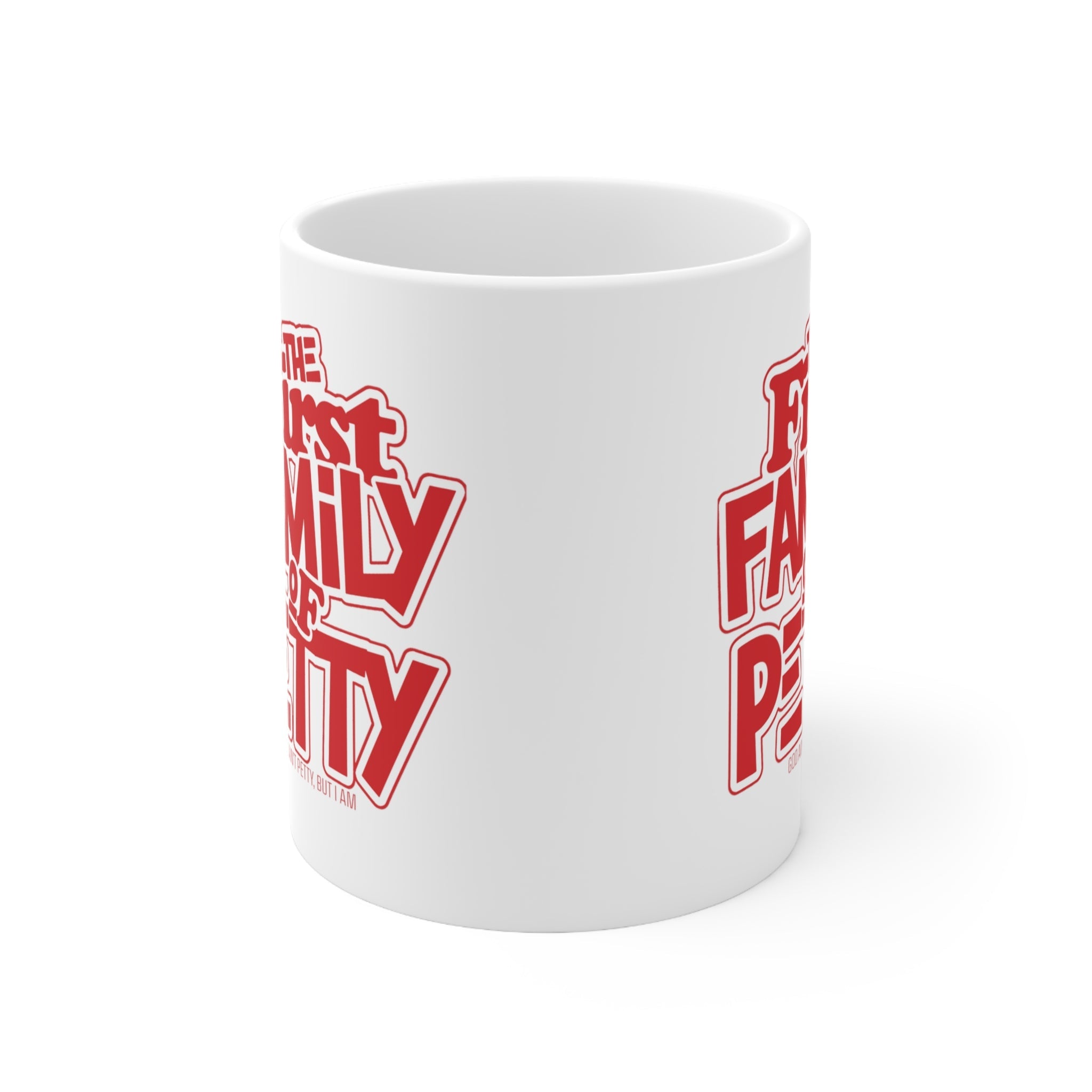 The First Family of Petty Mug 11oz (White & Red)-Mug-The Original God Ain't Petty But I Am