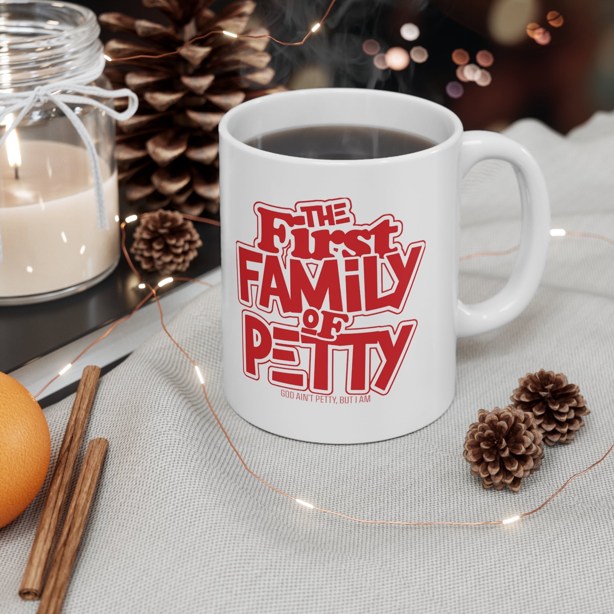 The First Family of Petty Mug 11oz (White & Red)-Mug-The Original God Ain't Petty But I Am