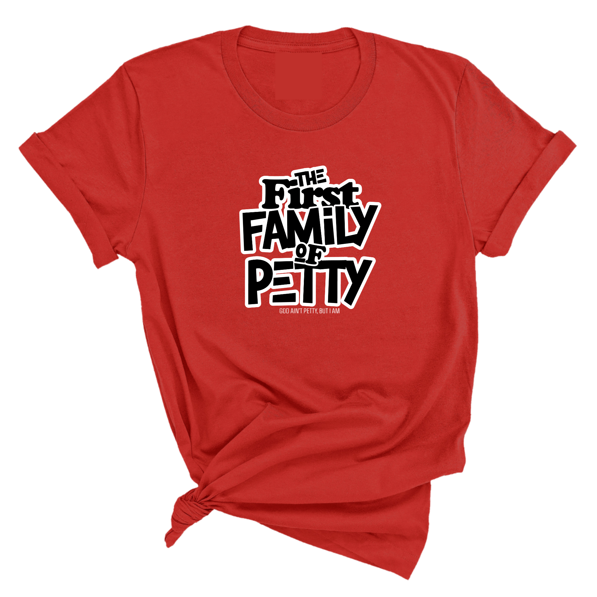 The First Family of Petty Unisex Tee-T-Shirt-The Original God Ain't Petty But I Am