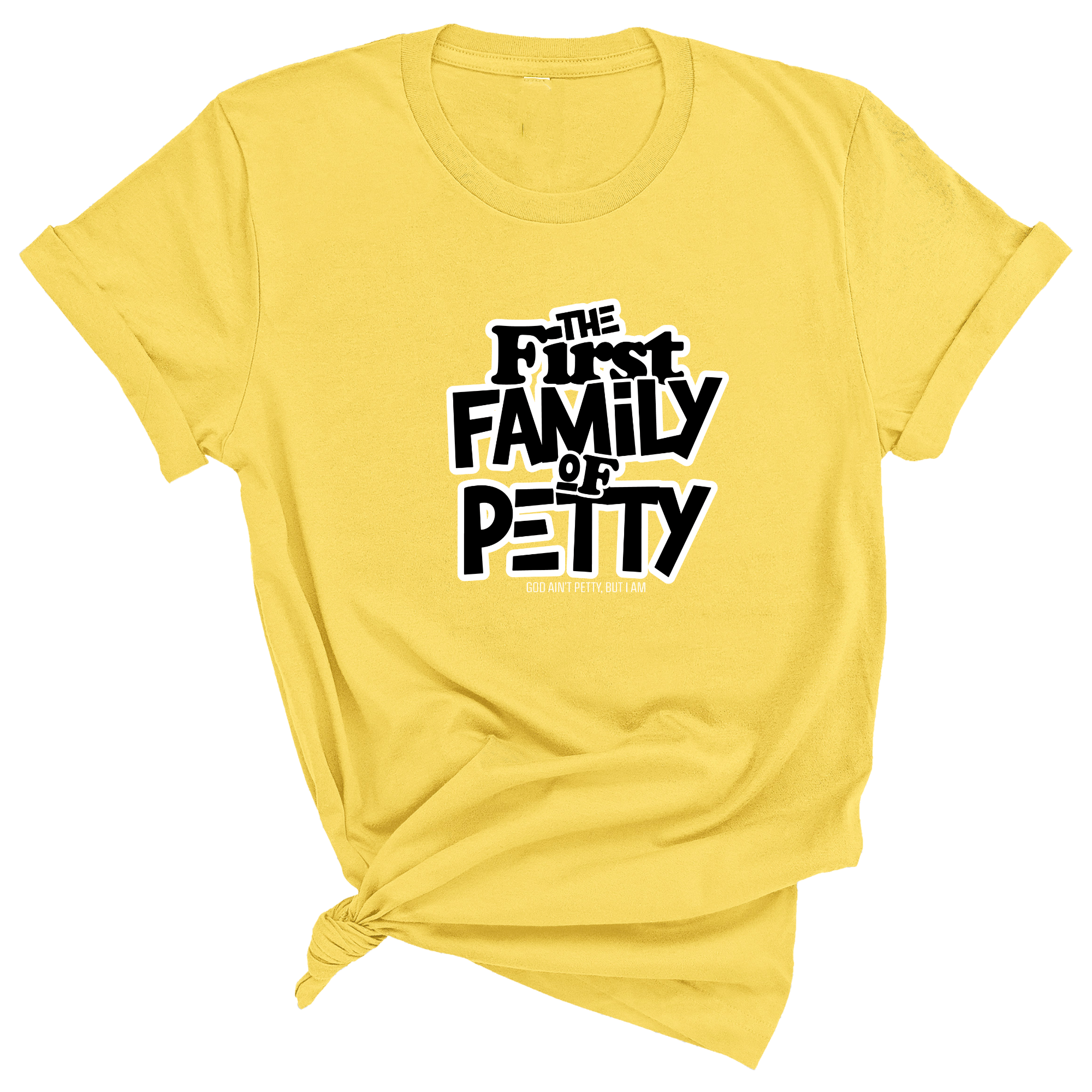 The First Family of Petty Unisex Tee-T-Shirt-The Original God Ain't Petty But I Am