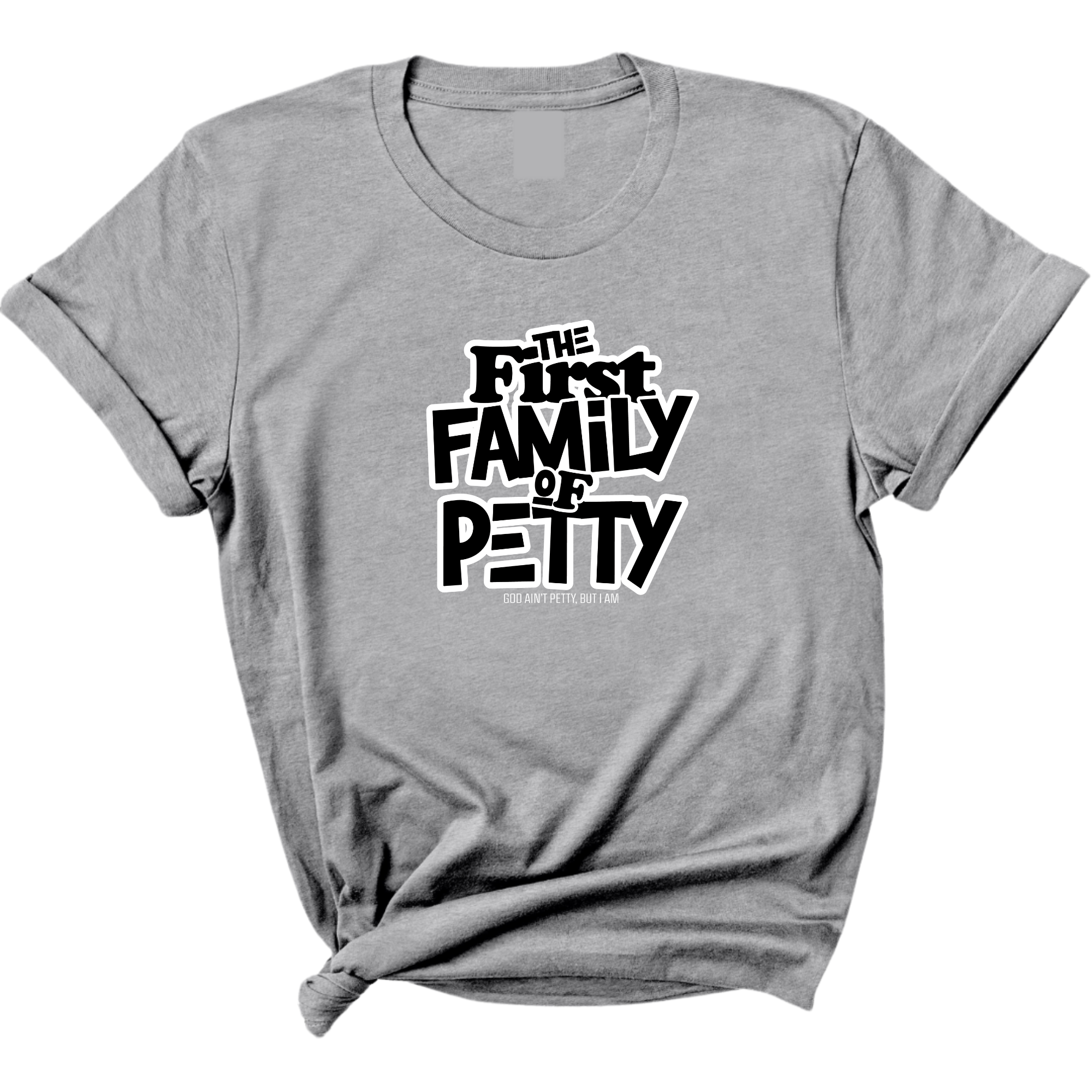 The First Family of Petty Unisex Tee-T-Shirt-The Original God Ain't Petty But I Am