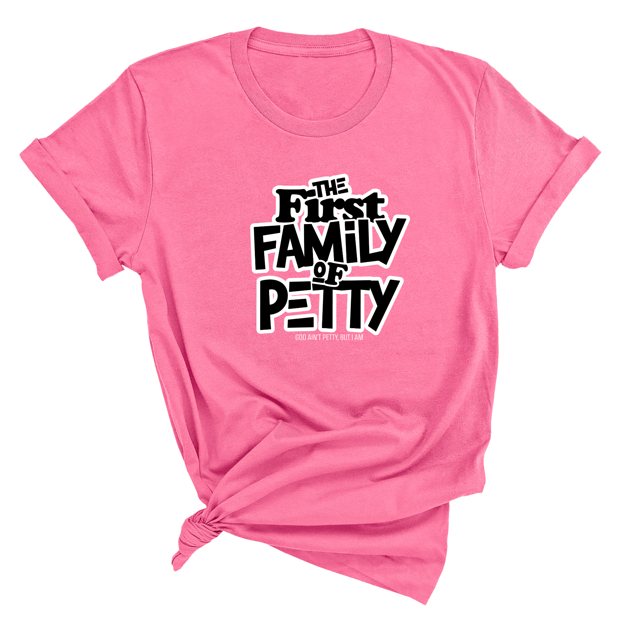 The First Family of Petty Unisex Tee-T-Shirt-The Original God Ain't Petty But I Am