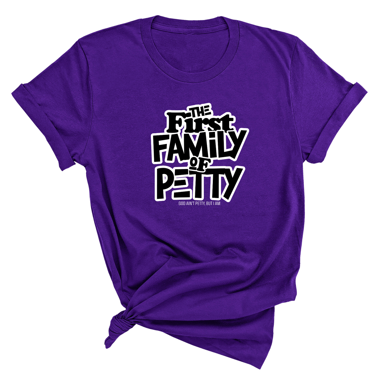 The First Family of Petty Unisex Tee-T-Shirt-The Original God Ain't Petty But I Am
