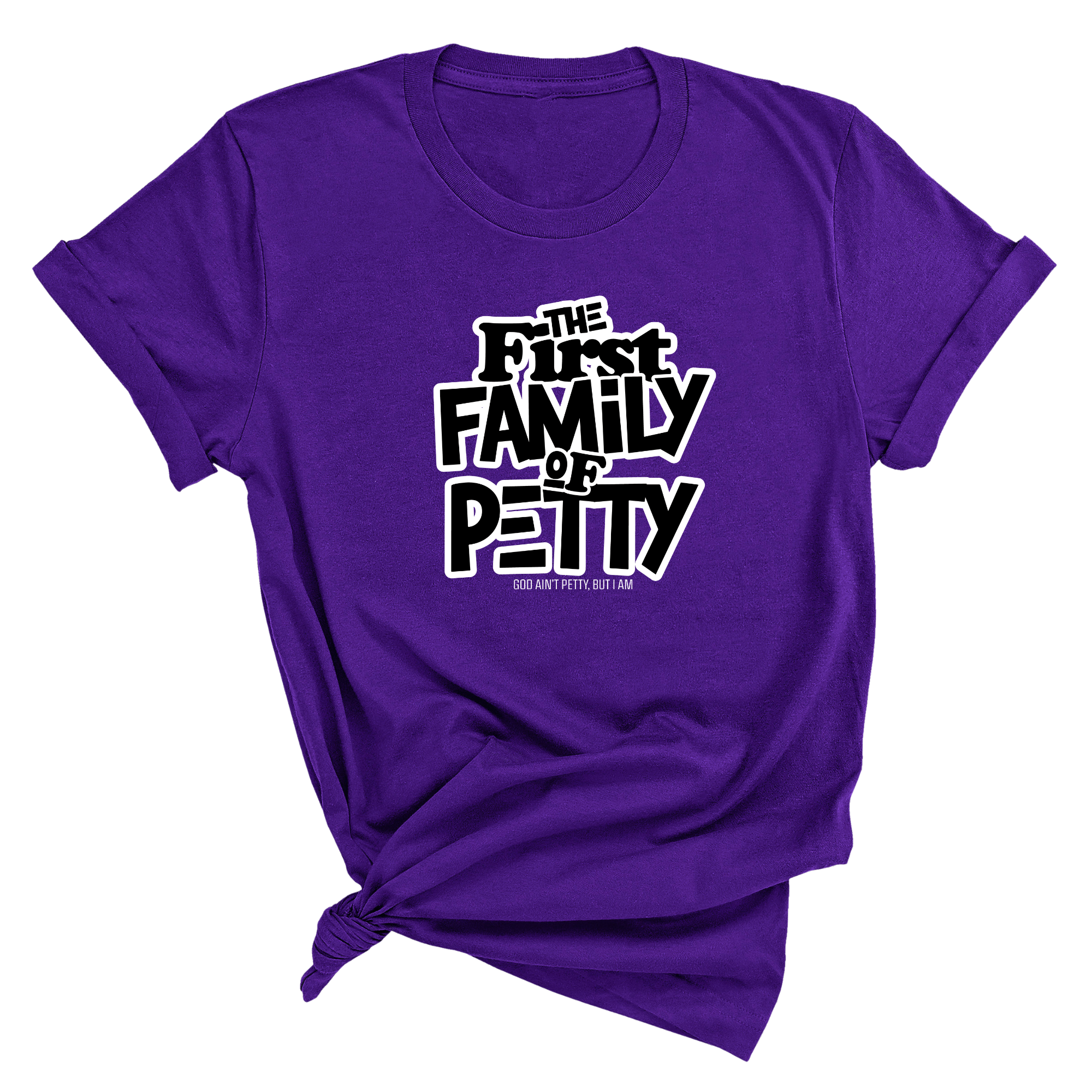 The First Family of Petty Unisex Tee-T-Shirt-The Original God Ain't Petty But I Am