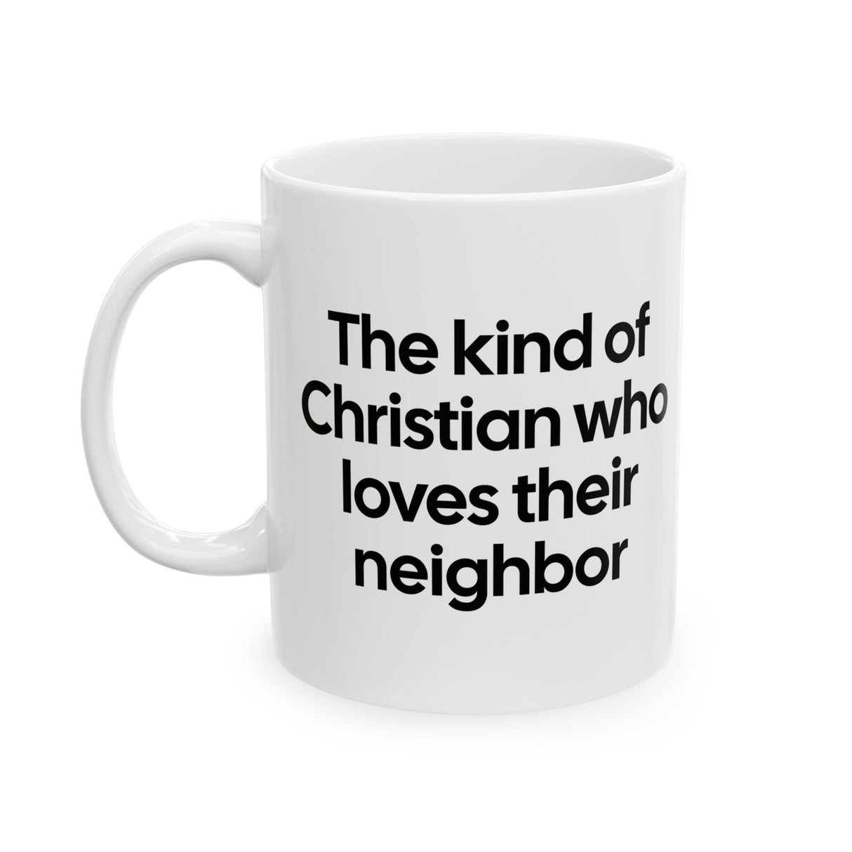 The Kind of Christian Who Loves Their Neighbor Mug 11oz (White & Black)-Mug-The Original God Ain't Petty But I Am