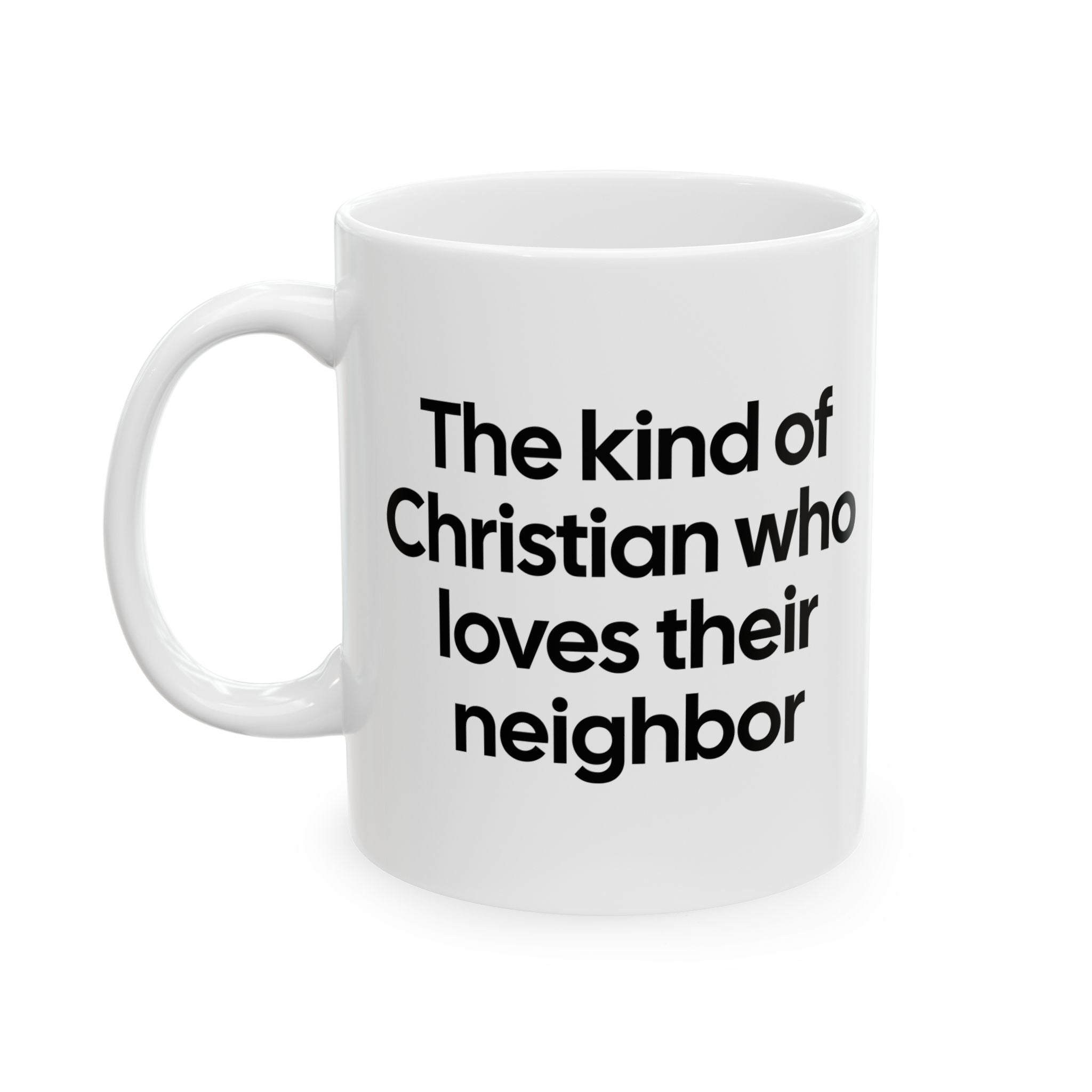 The Kind of Christian Who Loves Their Neighbor Mug 11oz (White & Black)-Mug-The Original God Ain't Petty But I Am