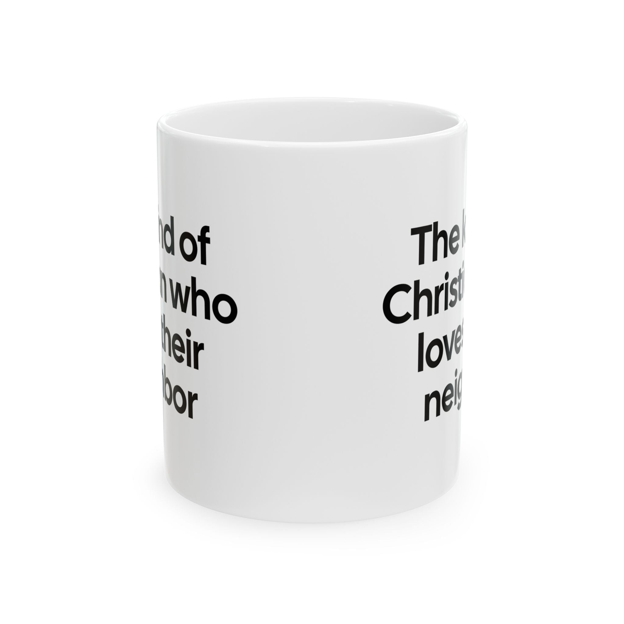 The Kind of Christian Who Loves Their Neighbor Mug 11oz (White & Black)-Mug-The Original God Ain't Petty But I Am