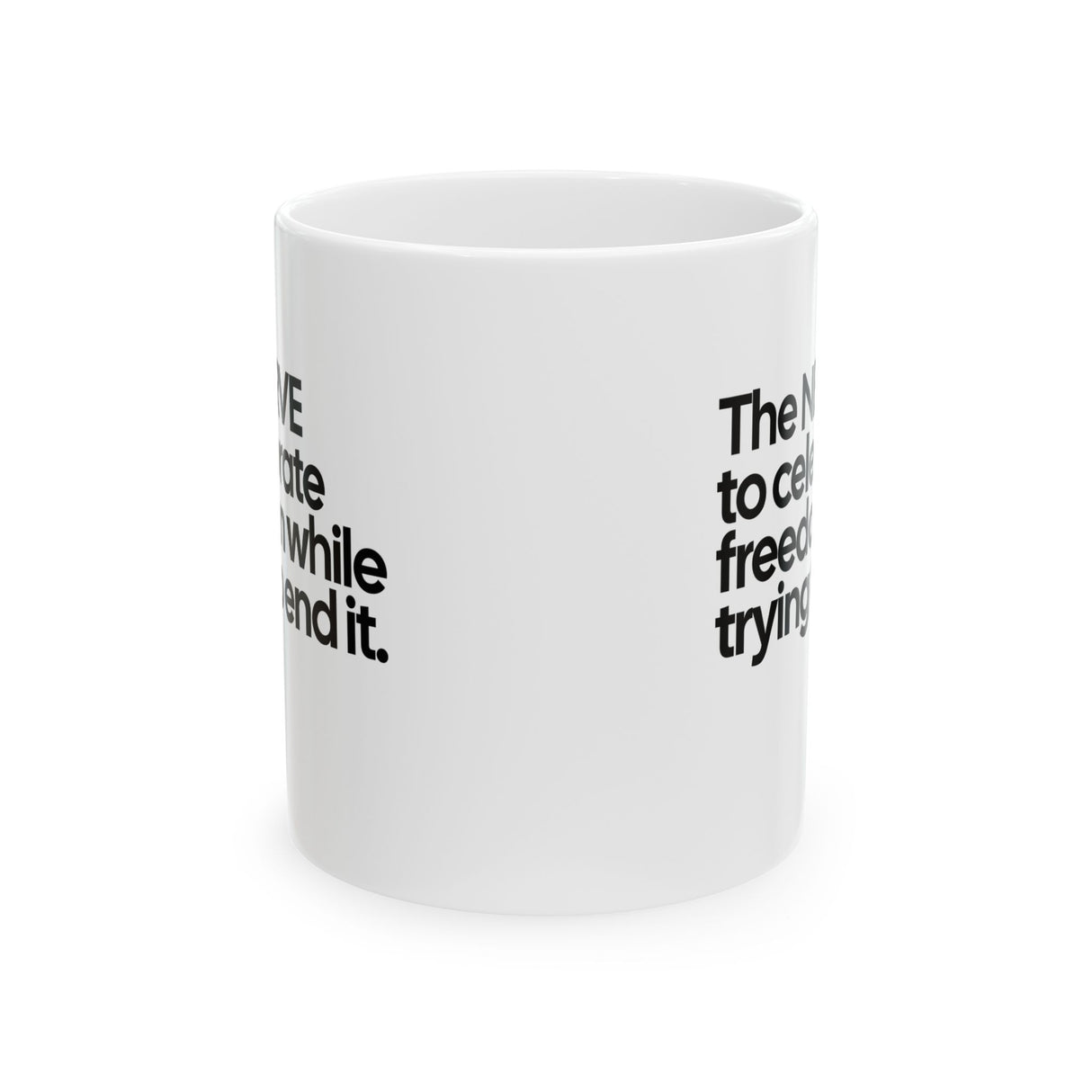 The NERVE to celebrate freedom while trying to end it Mug 11oz (White & Black)-Mug-The Original God Ain't Petty But I Am