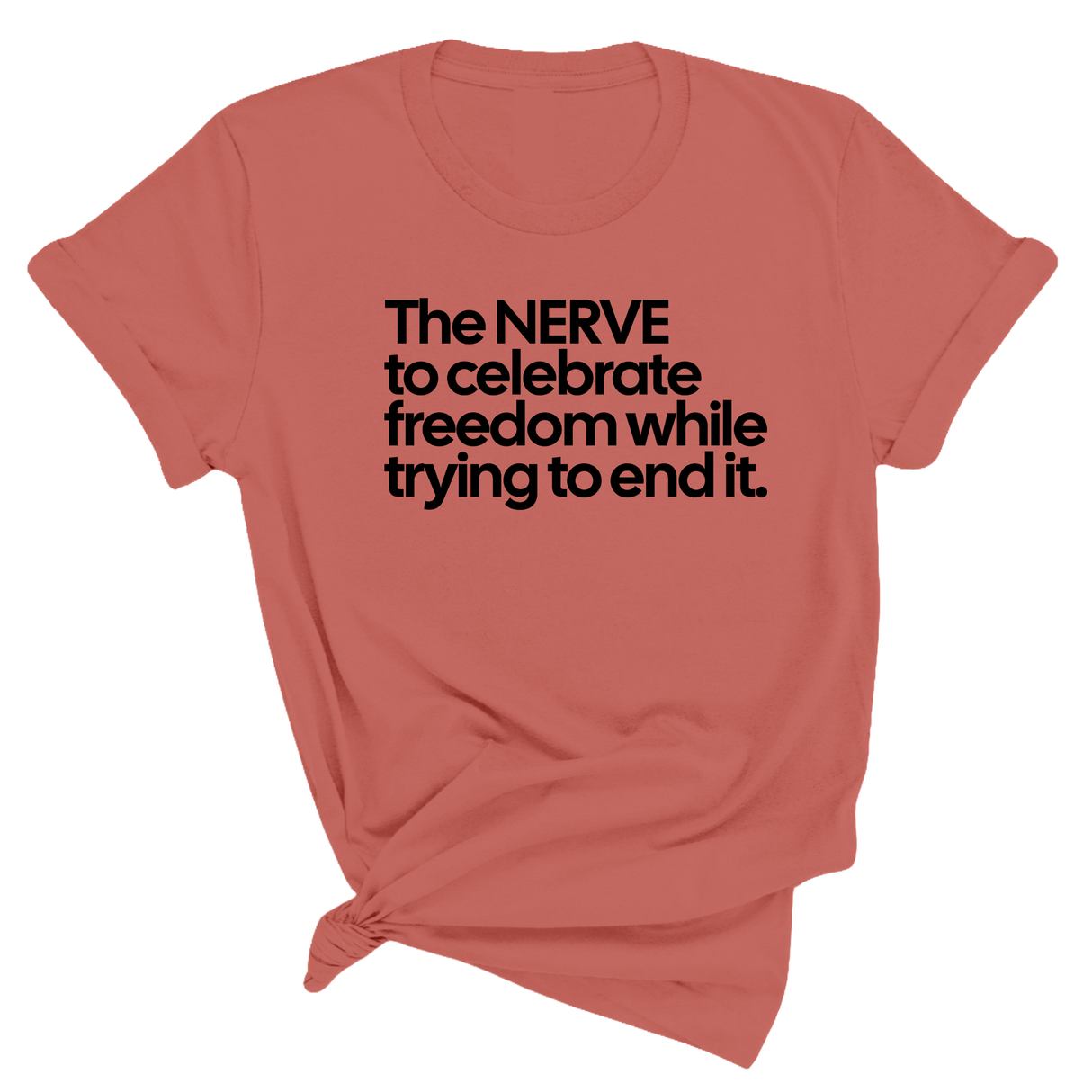 The NERVE to celebrate freedom while trying to end it Unisex Tee-T-Shirt-The Original God Ain't Petty But I Am