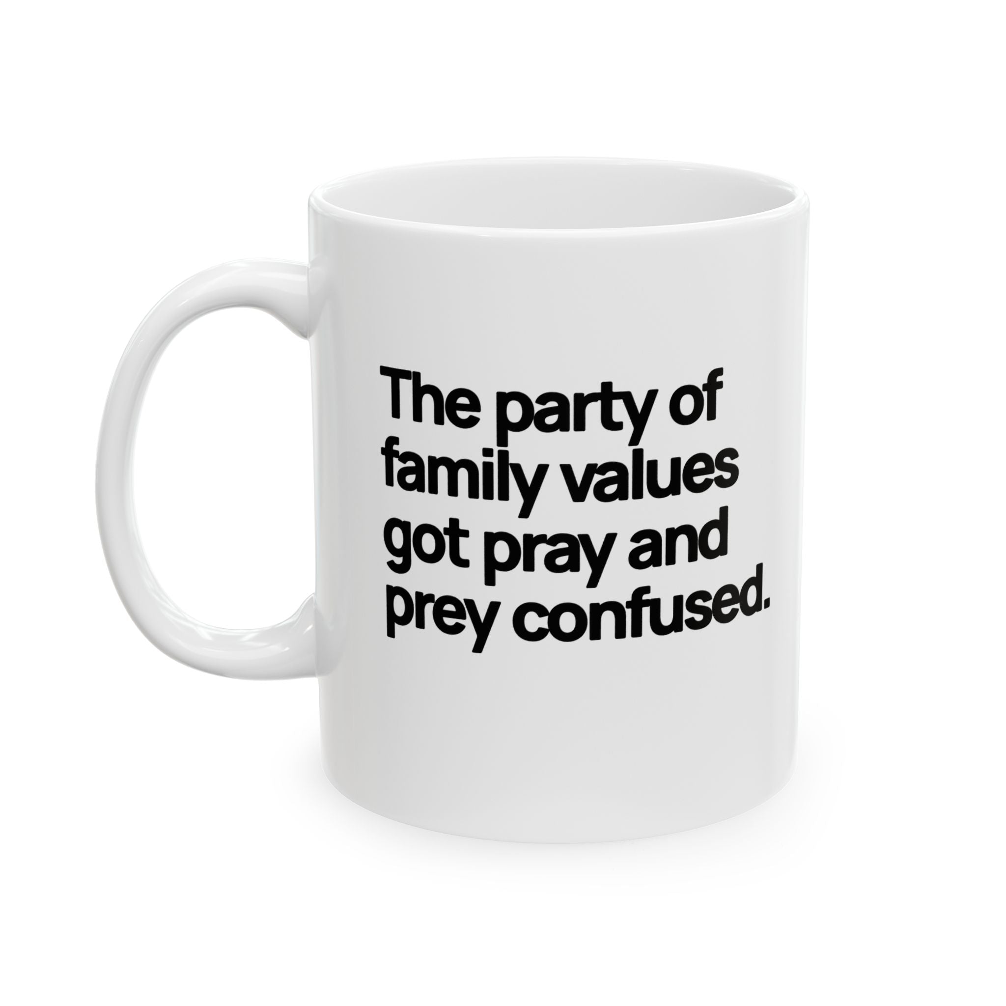 The Party of Family Values Got Pray and Prey Confused Mug 11oz (White & Black)-Mug-The Original God Ain't Petty But I Am