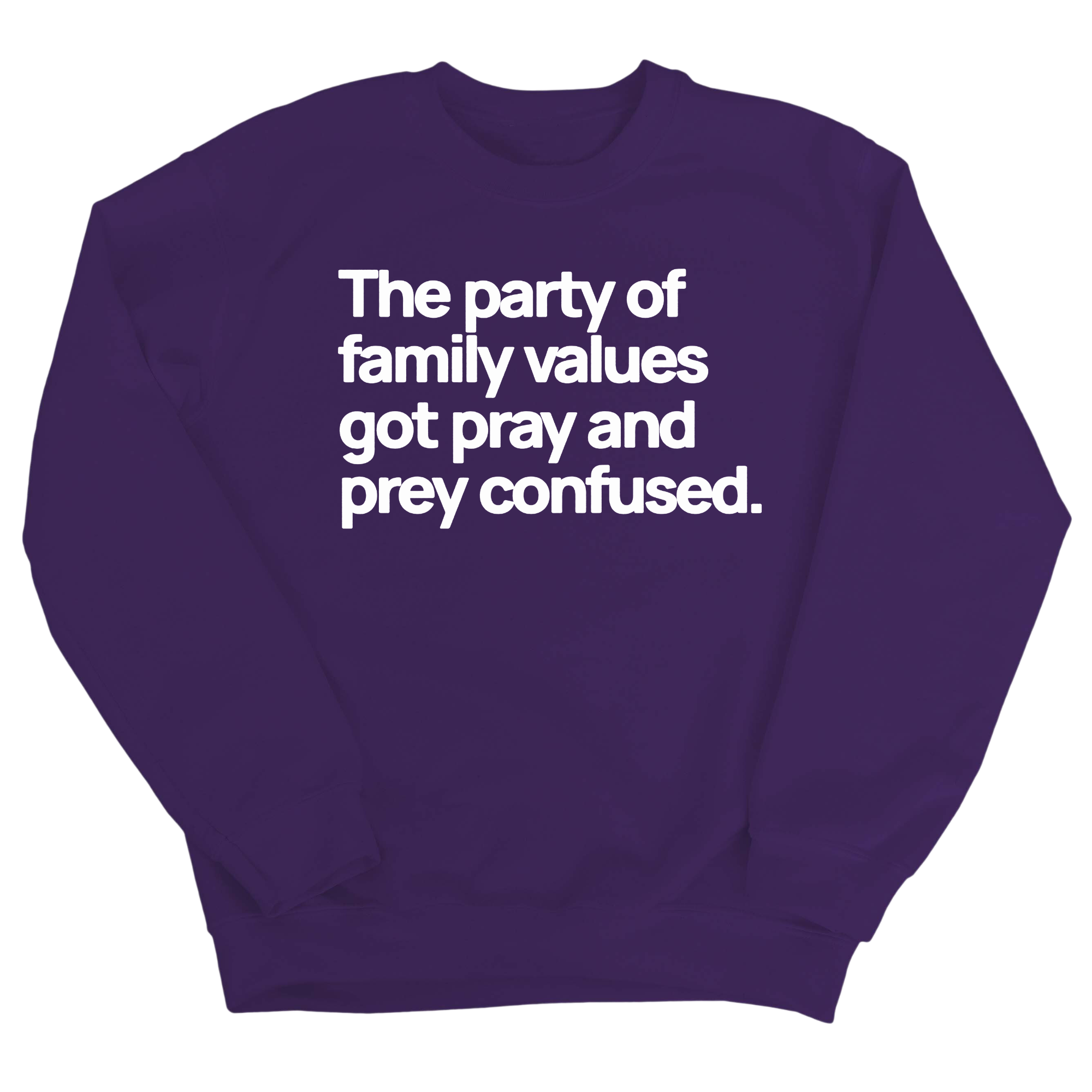 The Party of Family Values Got Pray and Prey Confused Unisex Sweatshirt-Sweatshirt-The Original God Ain't Petty But I Am