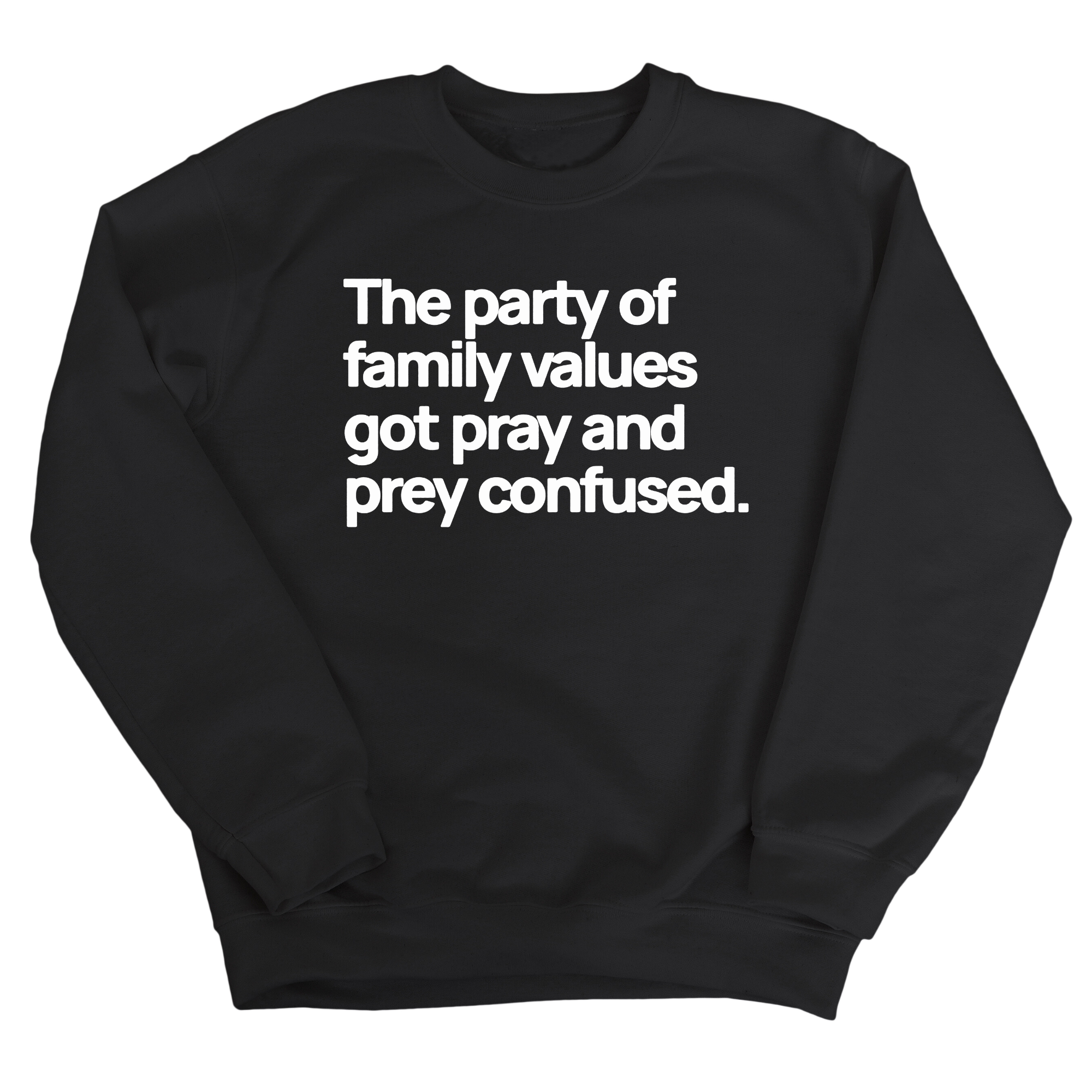 The Party of Family Values Got Pray and Prey Confused Unisex Sweatshirt-Sweatshirt-The Original God Ain't Petty But I Am