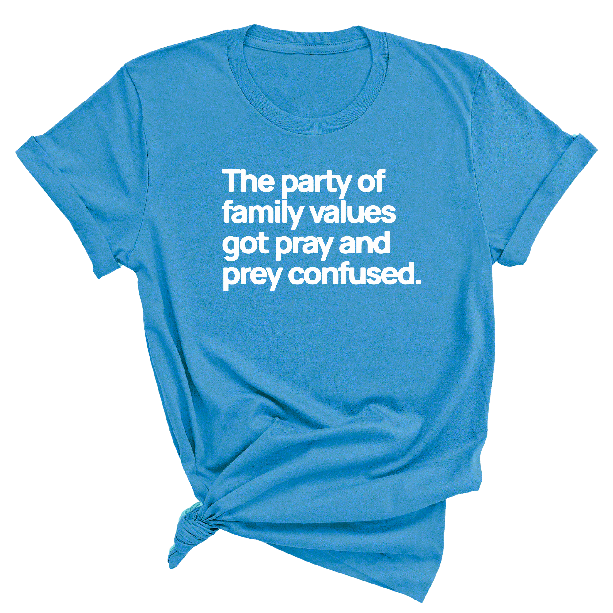 The Party of Family Values Got Pray and Prey Confused Unisex Tee-T-Shirt-The Original God Ain't Petty But I Am